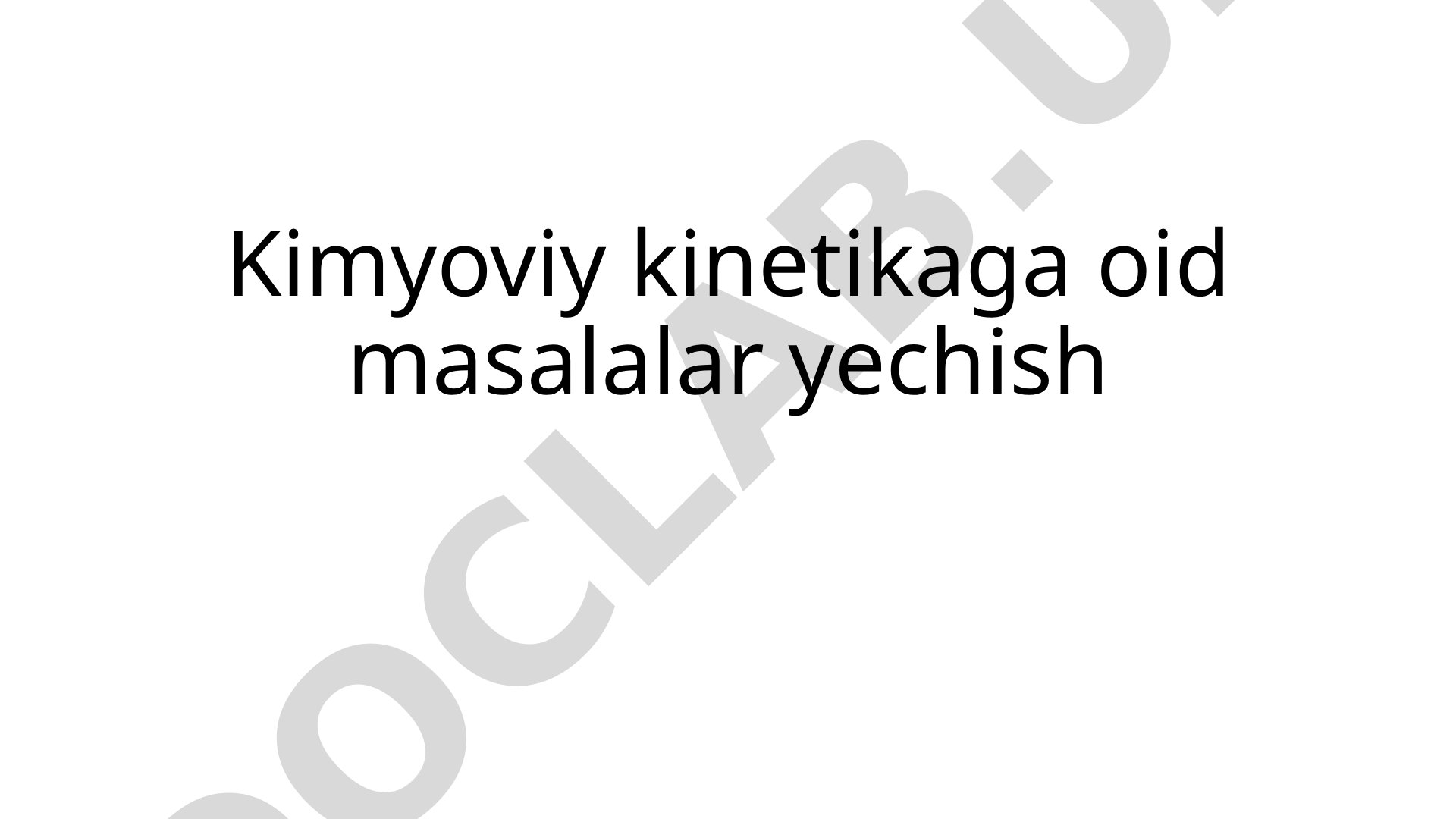 Kimyoviy kinetikaga oid masalalar yechish