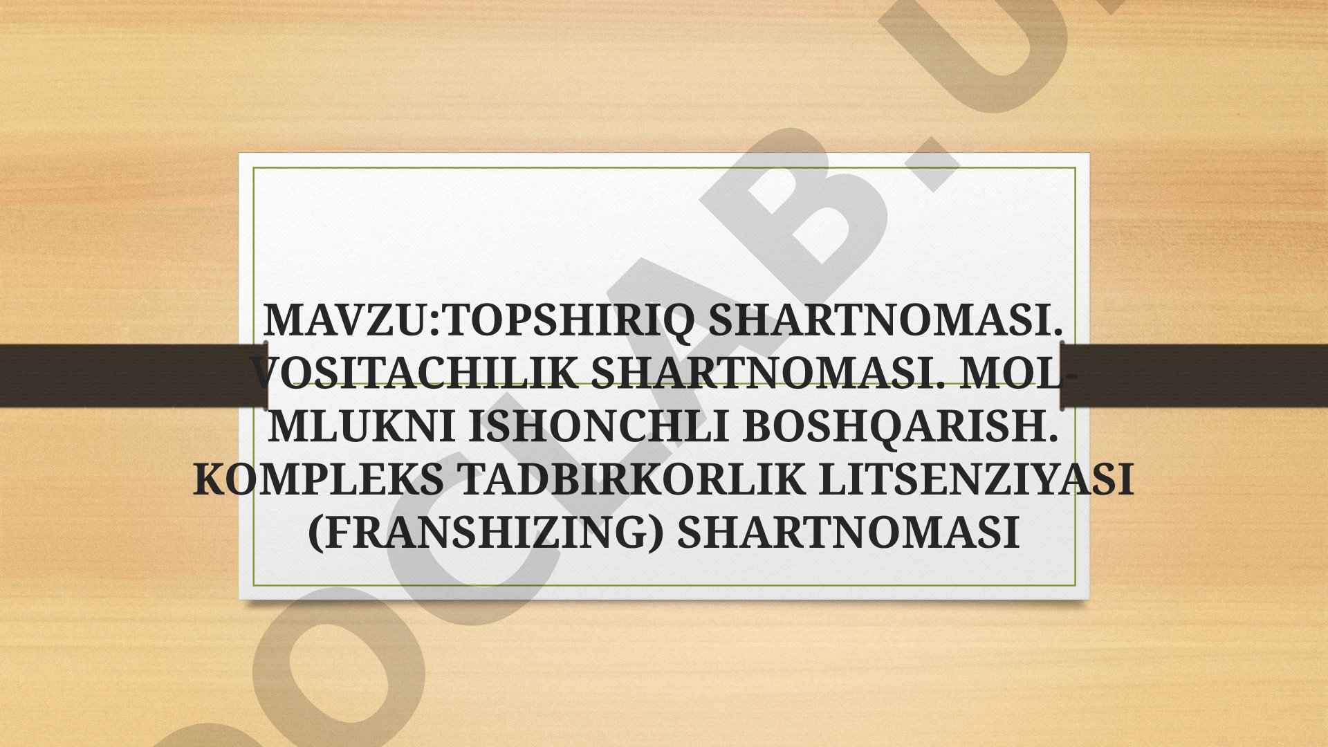 TOPSHIRIQ SHARTNOMASI. VOSITACHILIK SHARTNOMASI. MOL-MLUKNI ISHONCHLI BOSHQARISH. KOMPLEKS TADBIRKORLIK LITSENZIYASI (FRANSHIZING) SHARTNOMASI
