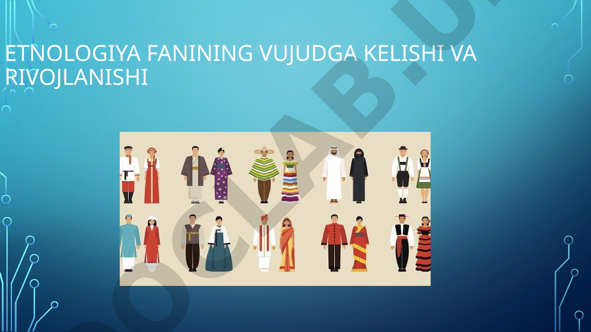 Etnologiya fanining vujudga kelishi va rivojlanishi
