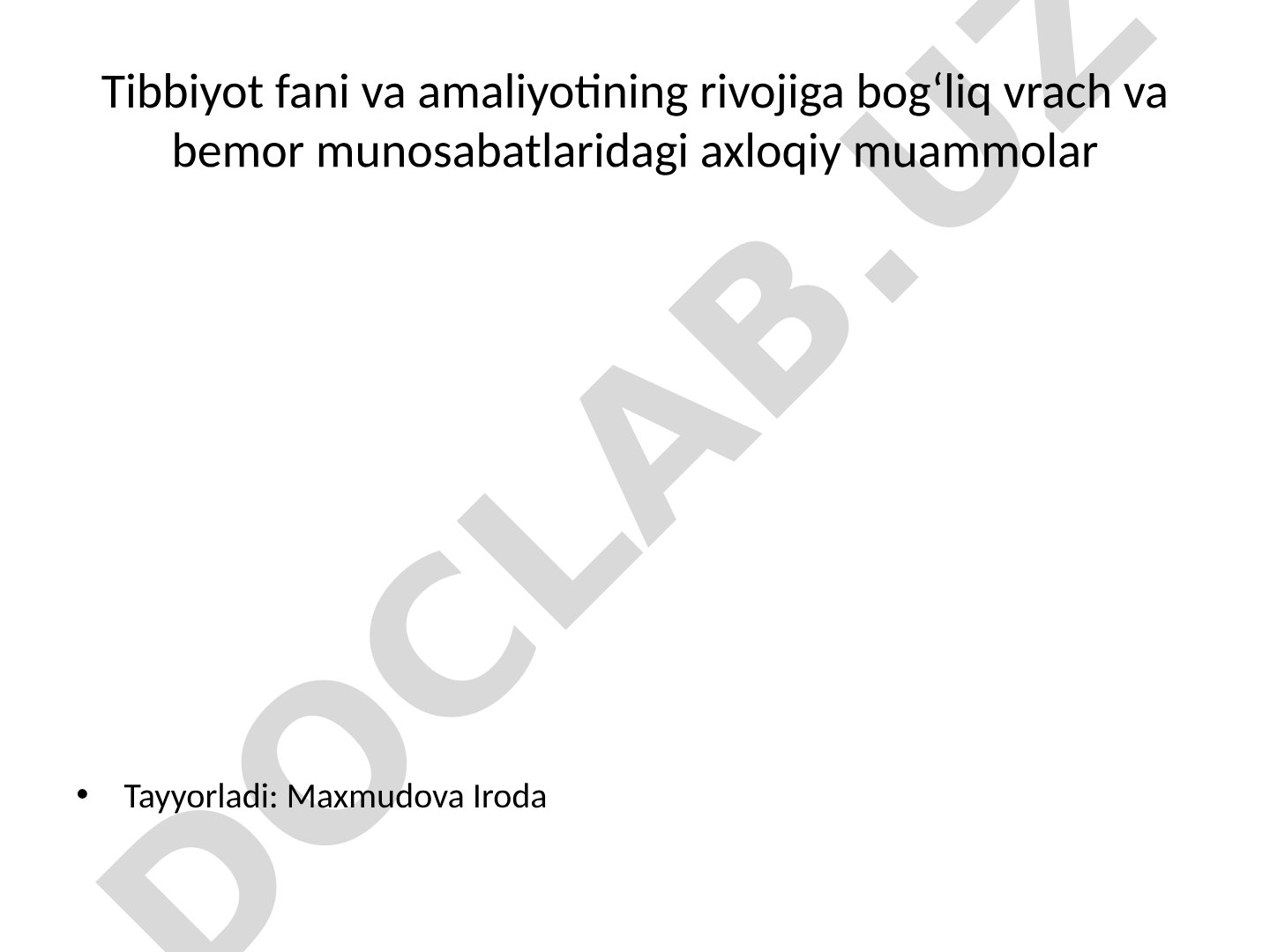 Tibbiyot fani va amaliyotining rivojiga bog'liq vrach va bemor munosabatlaridagi axloqiy muammolar