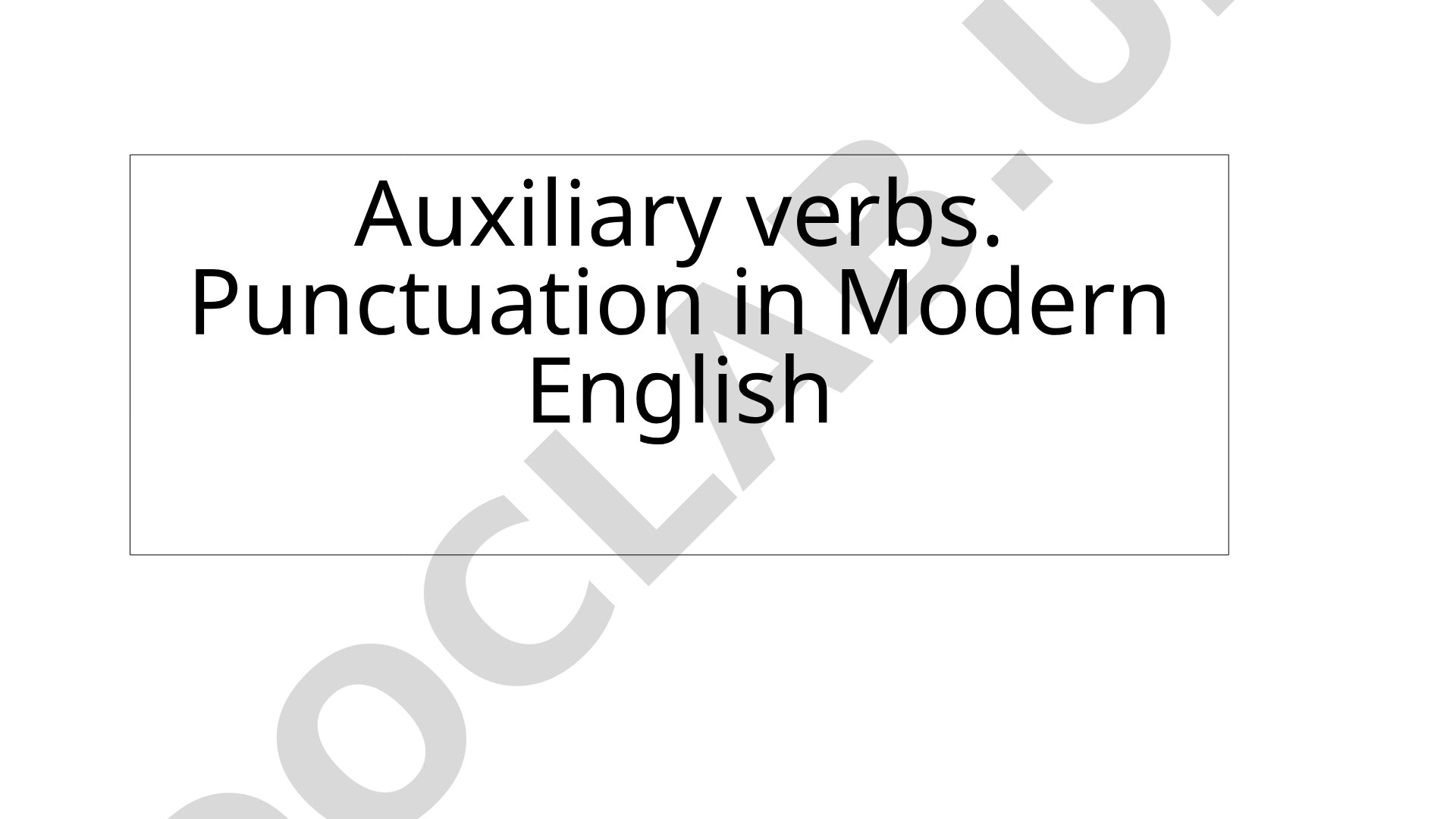 Auxiliary verbs. Punctuation in Modern English