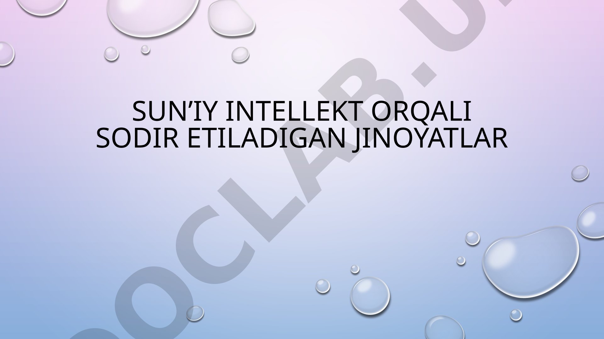 Sun’iy intellekt orqali sodir etiladigan jinoyatlar