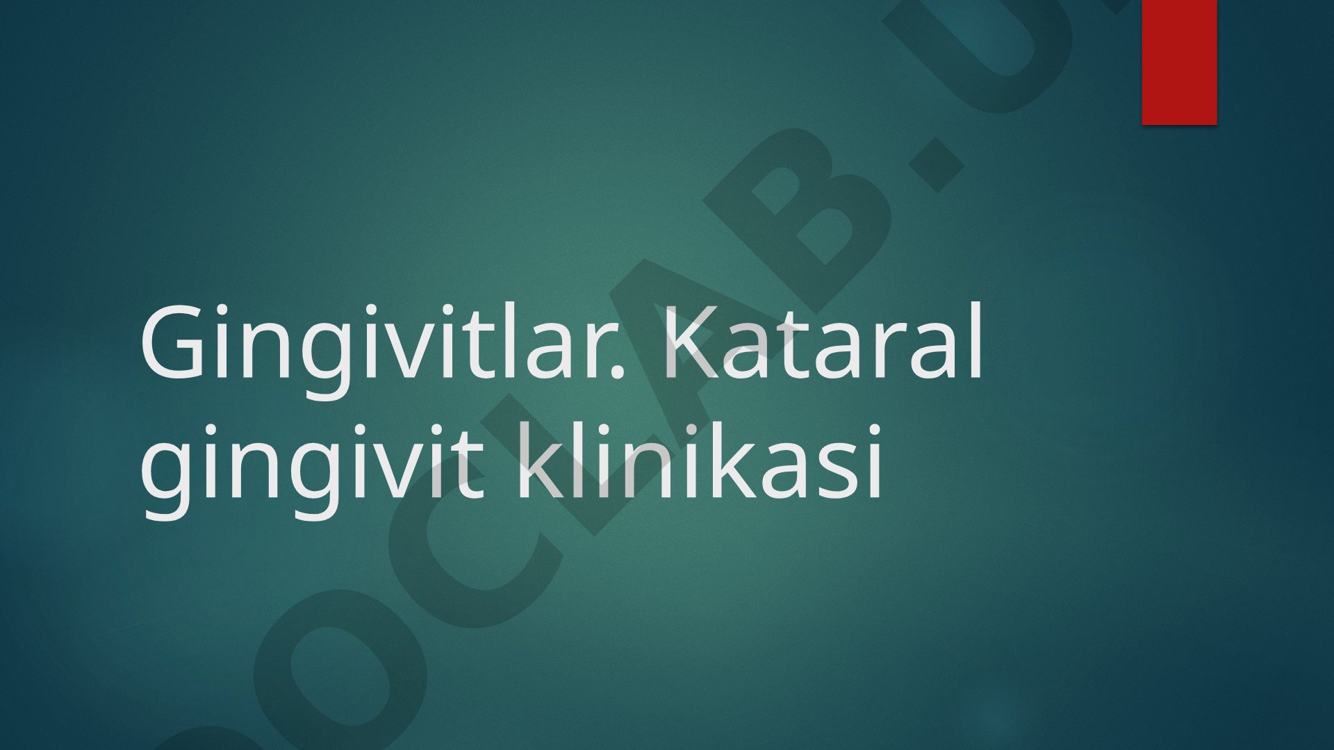 Gingivitlar. Kataral gingivit klinikasi