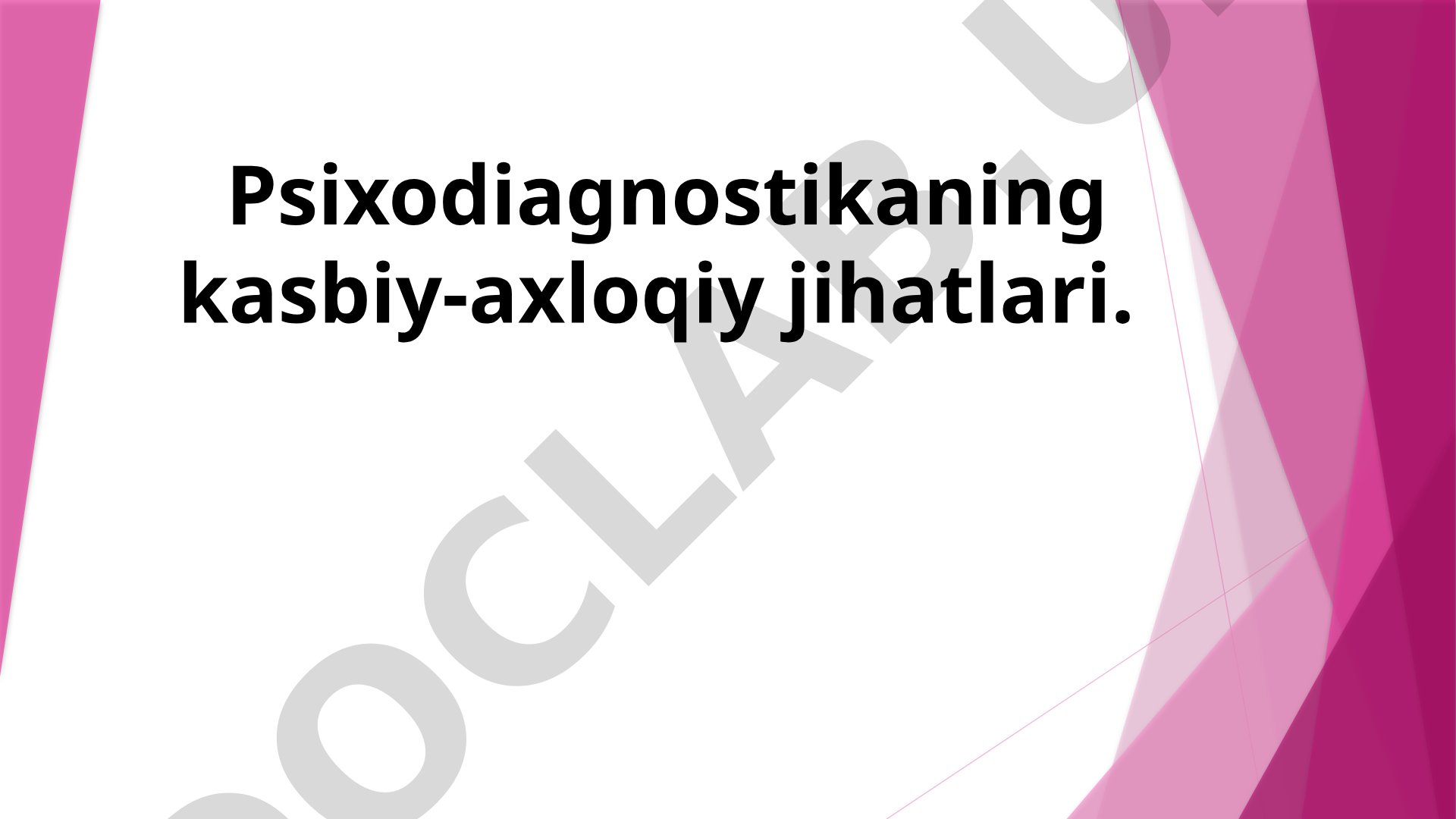 Psixodiagnostikaning kasbiy-axloqiy jihatlari
