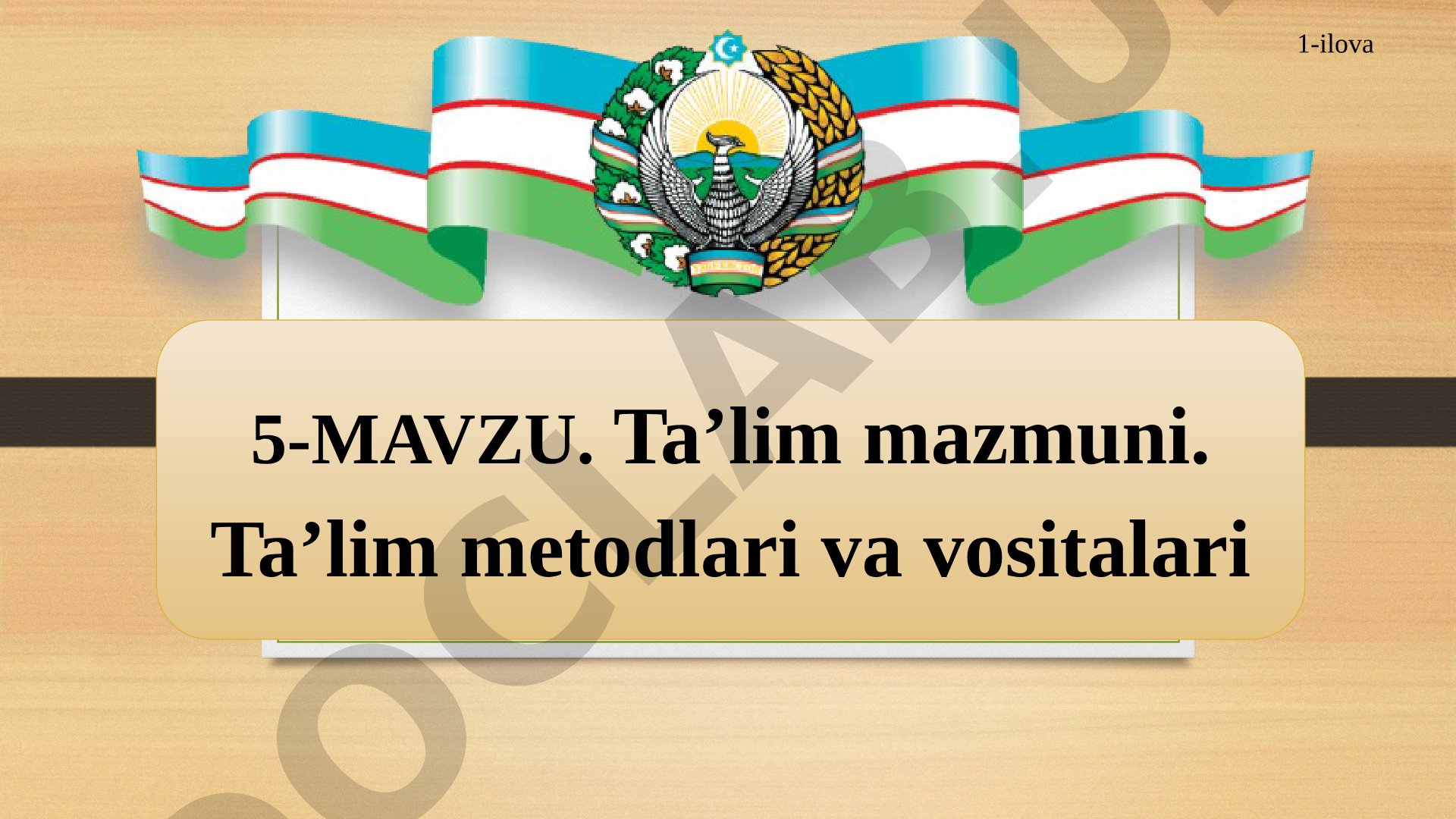 Ta’lim mazmuni. Ta’lim metodlari va vositalari