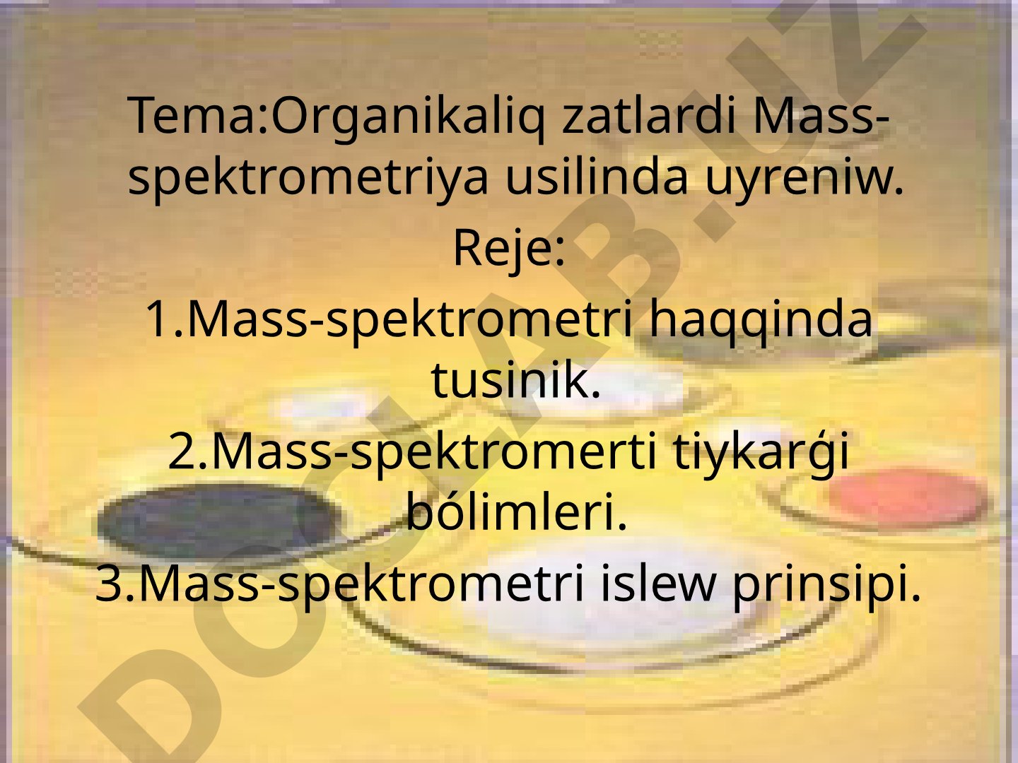 Organikaliq zatlardi Mass-spektrometriya usilinda uyreniw