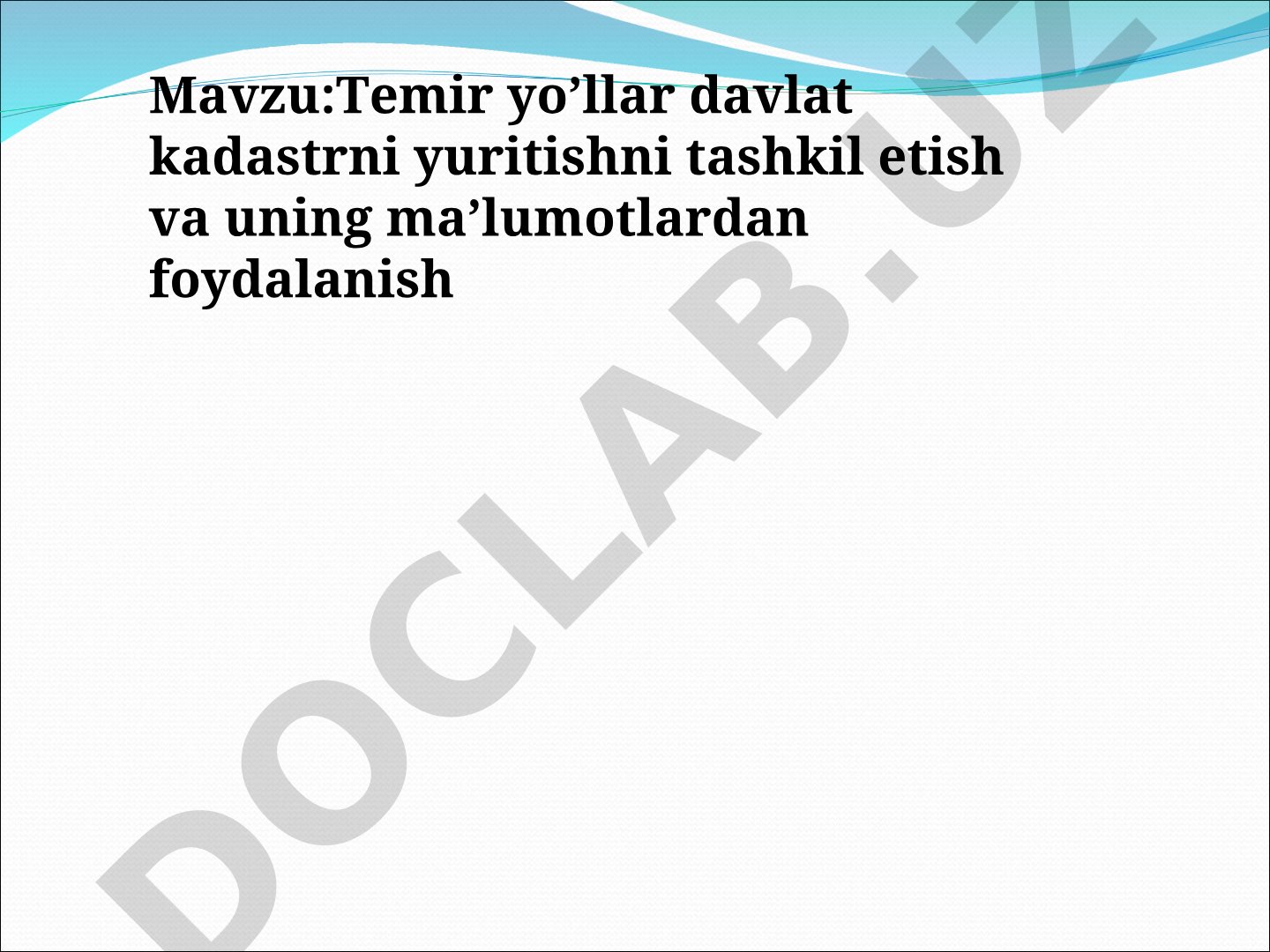 Temir yo'llar davlat kadastrini yuritishni tashkil etish va uning ma'lumotlaridan foydalanish