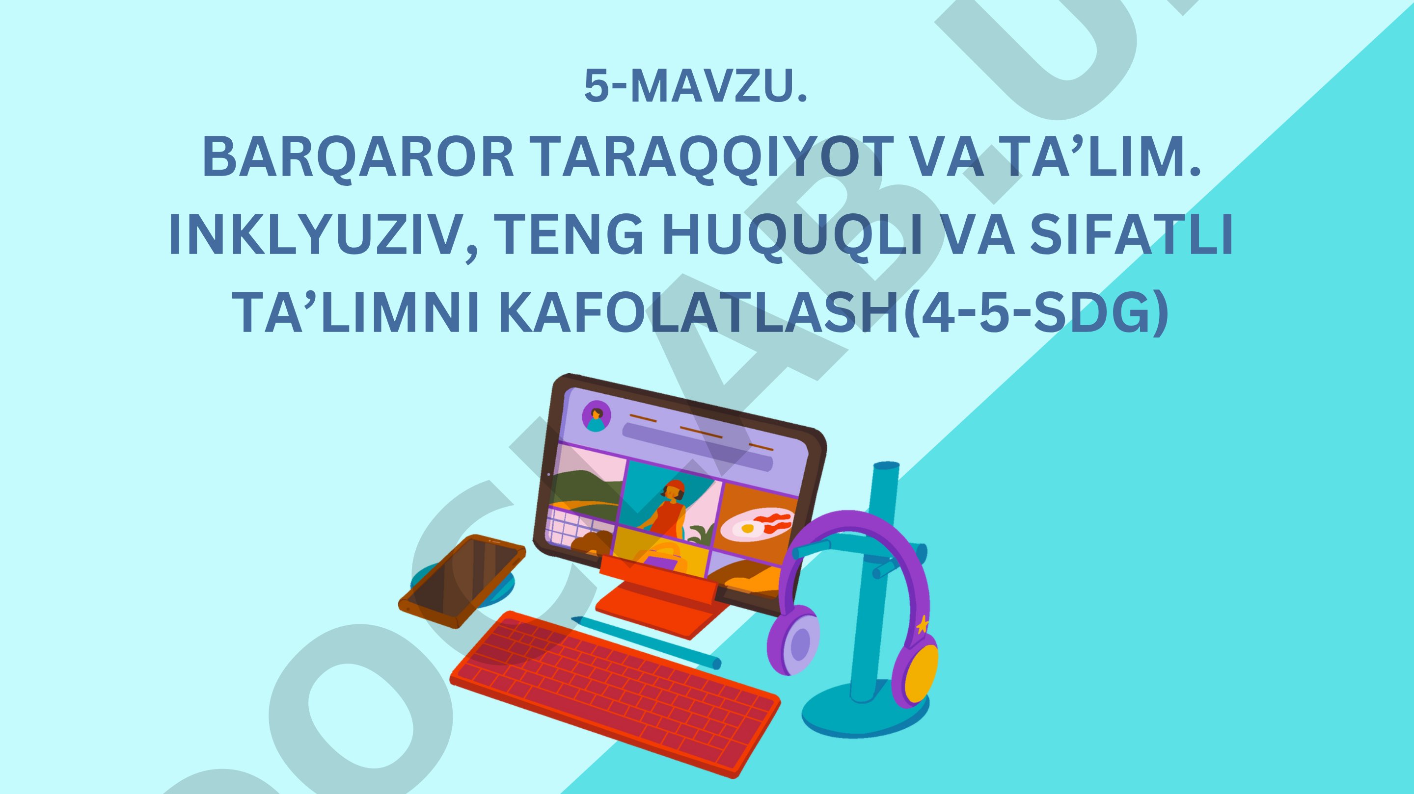 Barqaror taraqqiyot va ta’lim. Inklyuziv, teng huquqli va sifatli ta’limni kafolatlash (4-5-SDG)