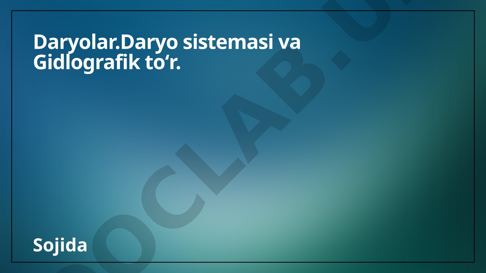 Daryolar, daryo sistemasi va gidrografik toʻr
