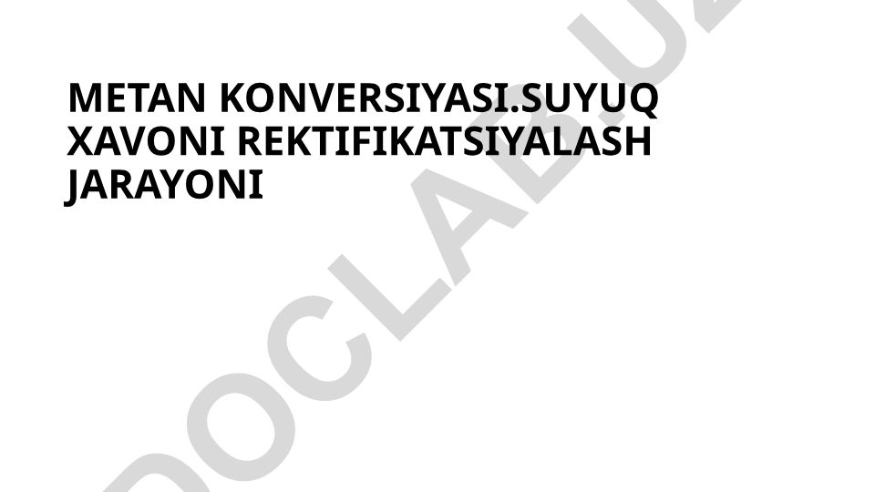 Metan konversiyasi va suyuq xavoni rektifikatsiyalash jarayoni