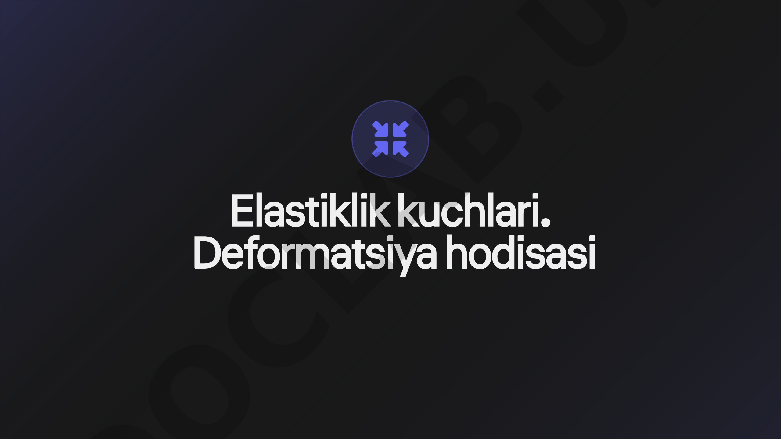 Elastiklik kuchlari. Deformatsiya hodisasi