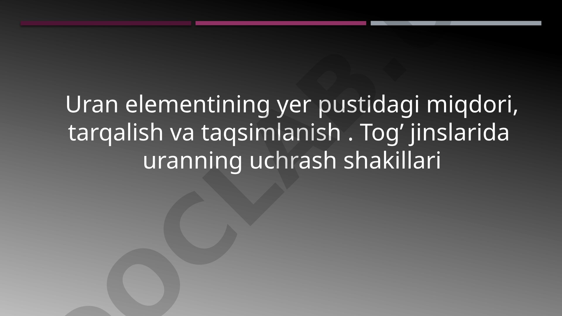 Uran elementining yer pustidagi miqdori, tarqalish va taqsimlanishi