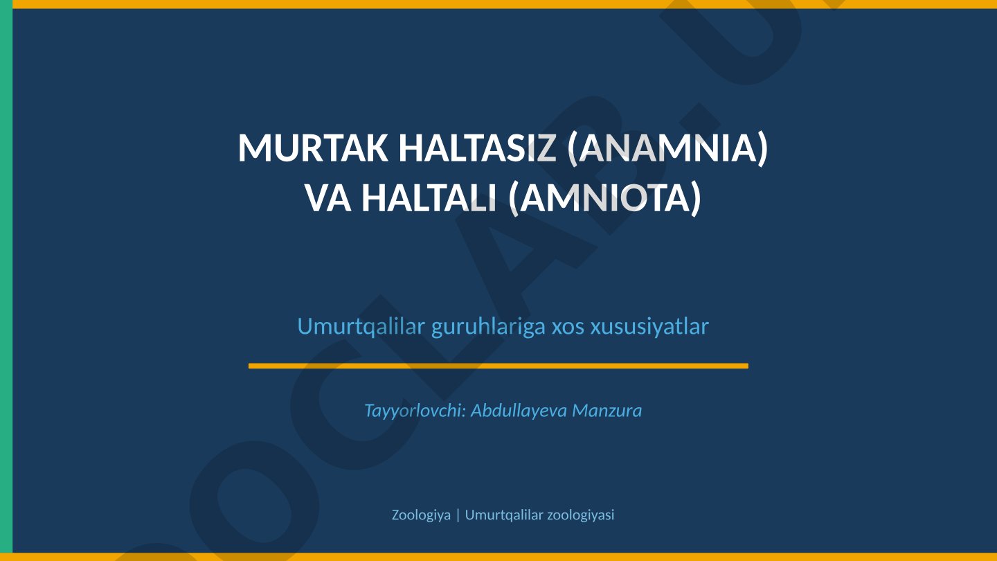 MURTAK HALTASIZ (ANAMNIA) VA HALTALI (AMNIOTA) UMURTQALILAR GURUHLARIGA XOS XUSUSIYATLAR