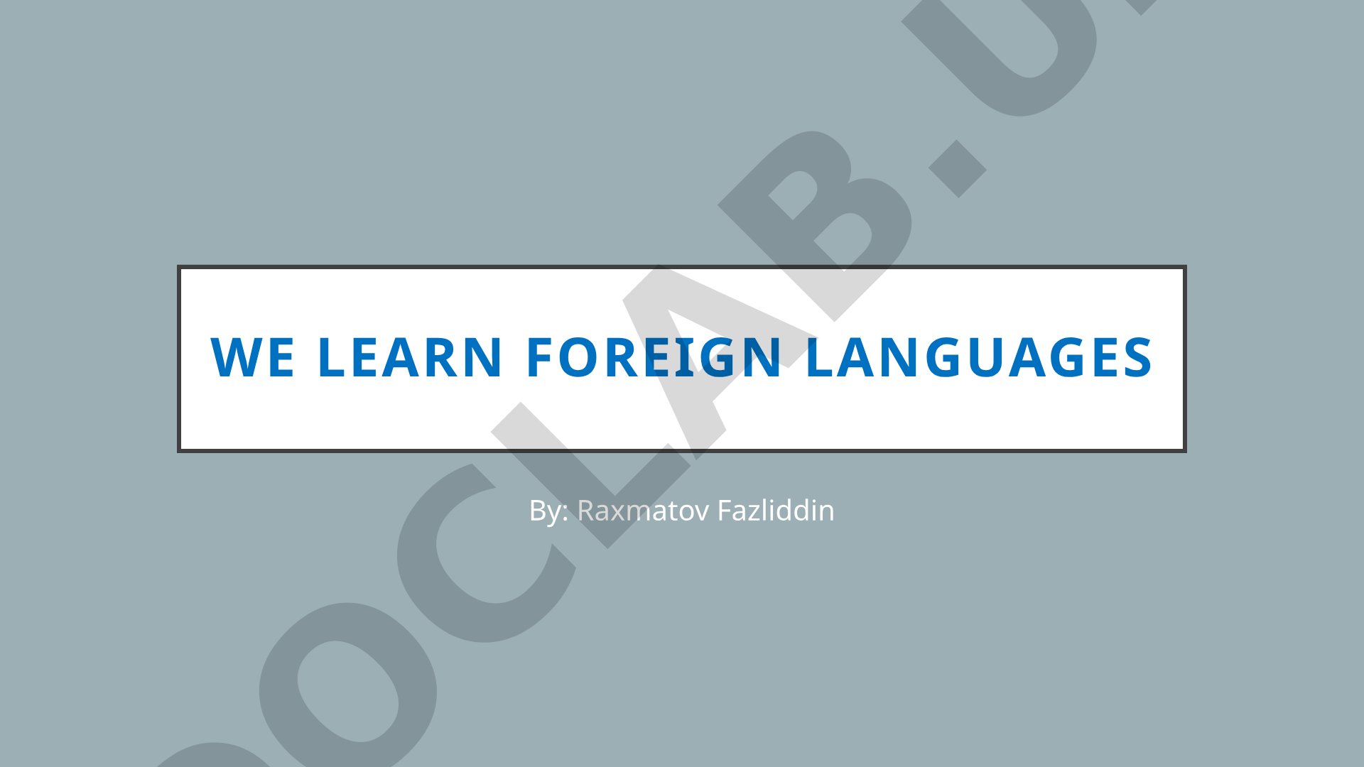 We learn foreign languages
