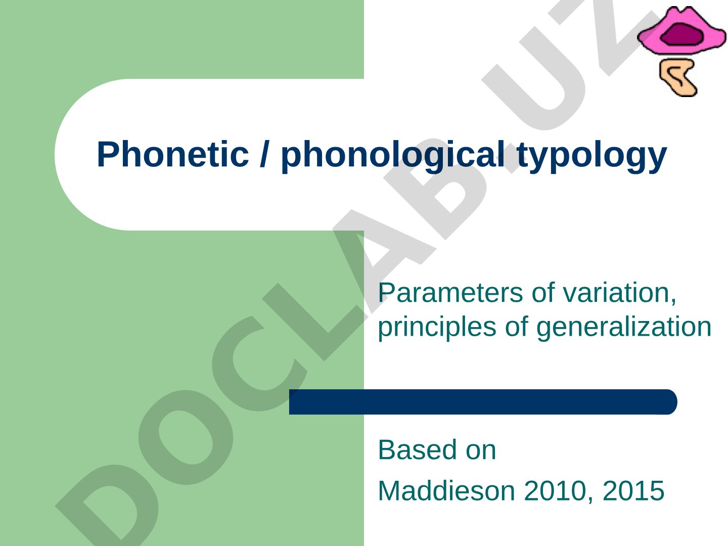 Phonetic / phonological typology Parameters of variation, principles of generalization