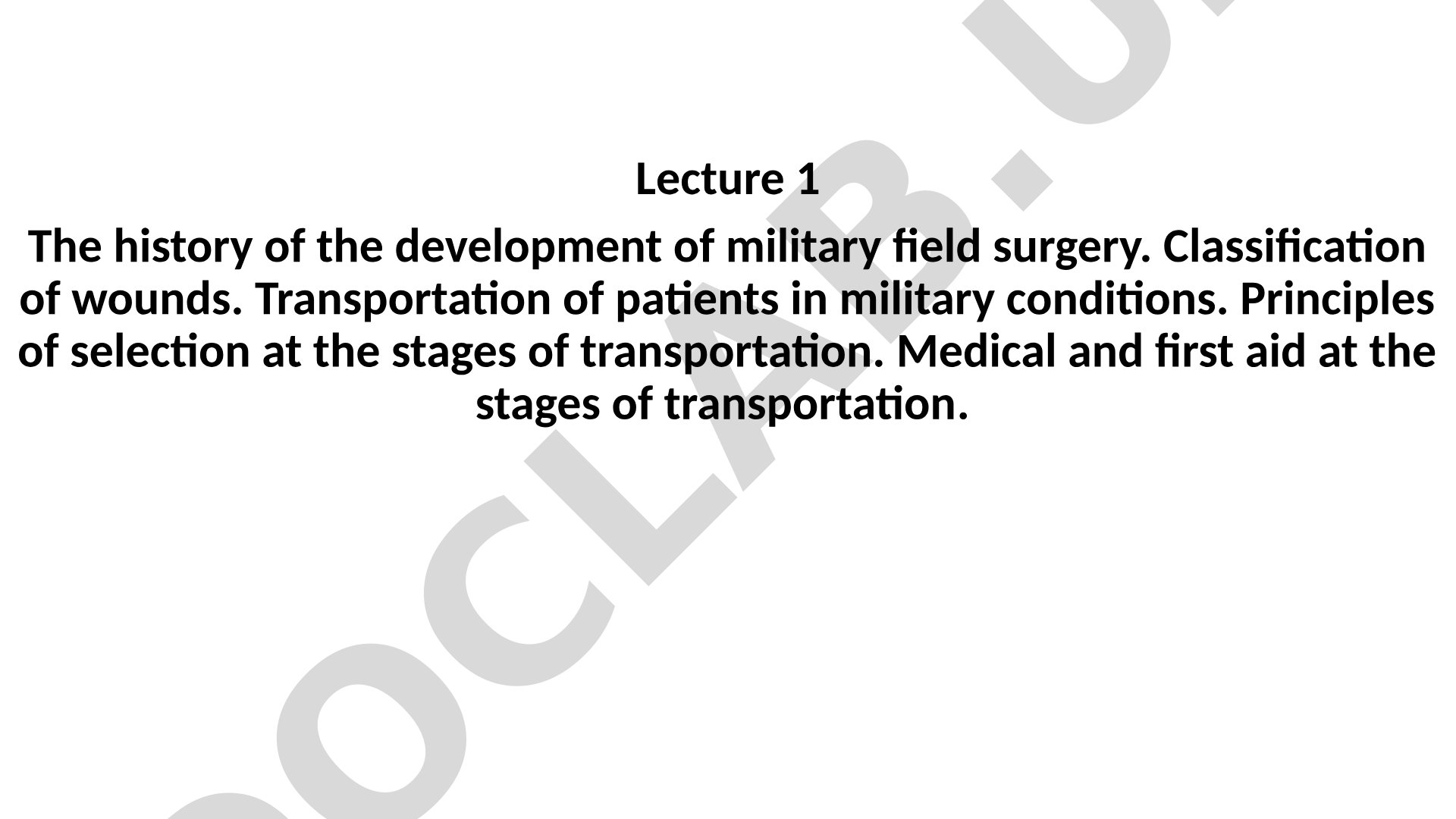 The history of the development of military field surgery. Classification of wounds. Transportation of patients in military conditions.