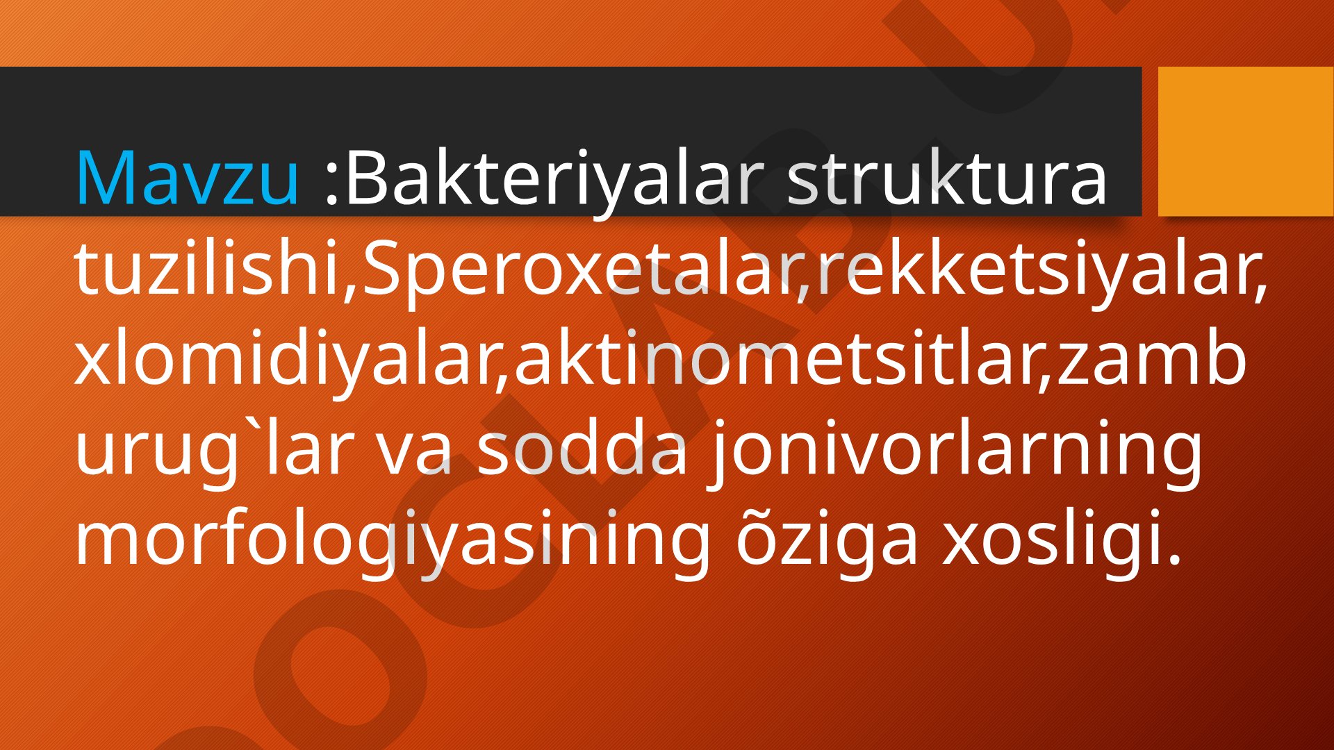 Bakteriyalar struktura tuzilishi, spiroxetalar, rikketsiyalar, xlamidiyalar, aktinomitsetlar, zamburug'lar va sodda jonivorlarning morfologiyasining o'ziga xosligi