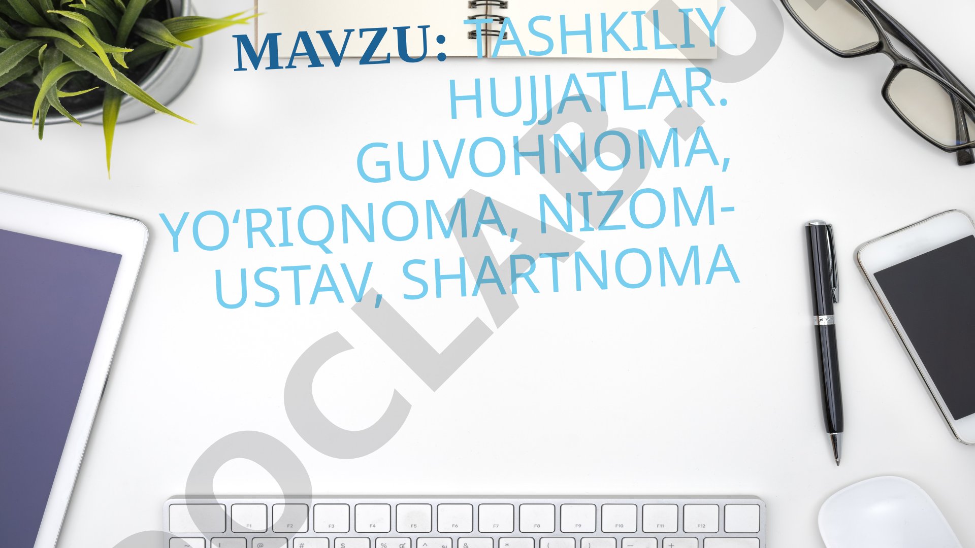 Tashkiliy hujjatlar. Guvohnoma, yo‘riqnoma, nizom-ustav, shartnoma