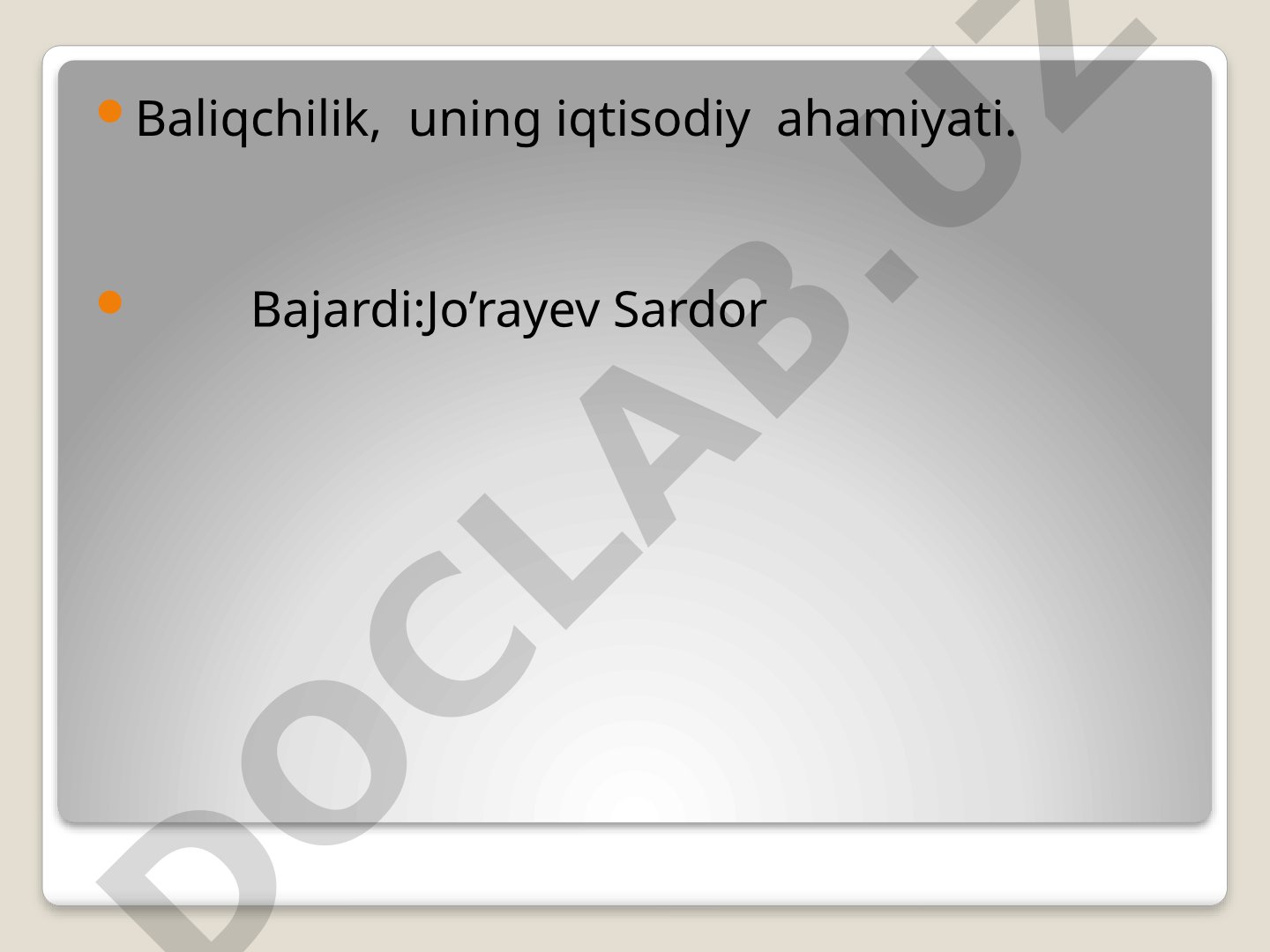Baliqchilik, uning iqtisodiy ahamiyati.