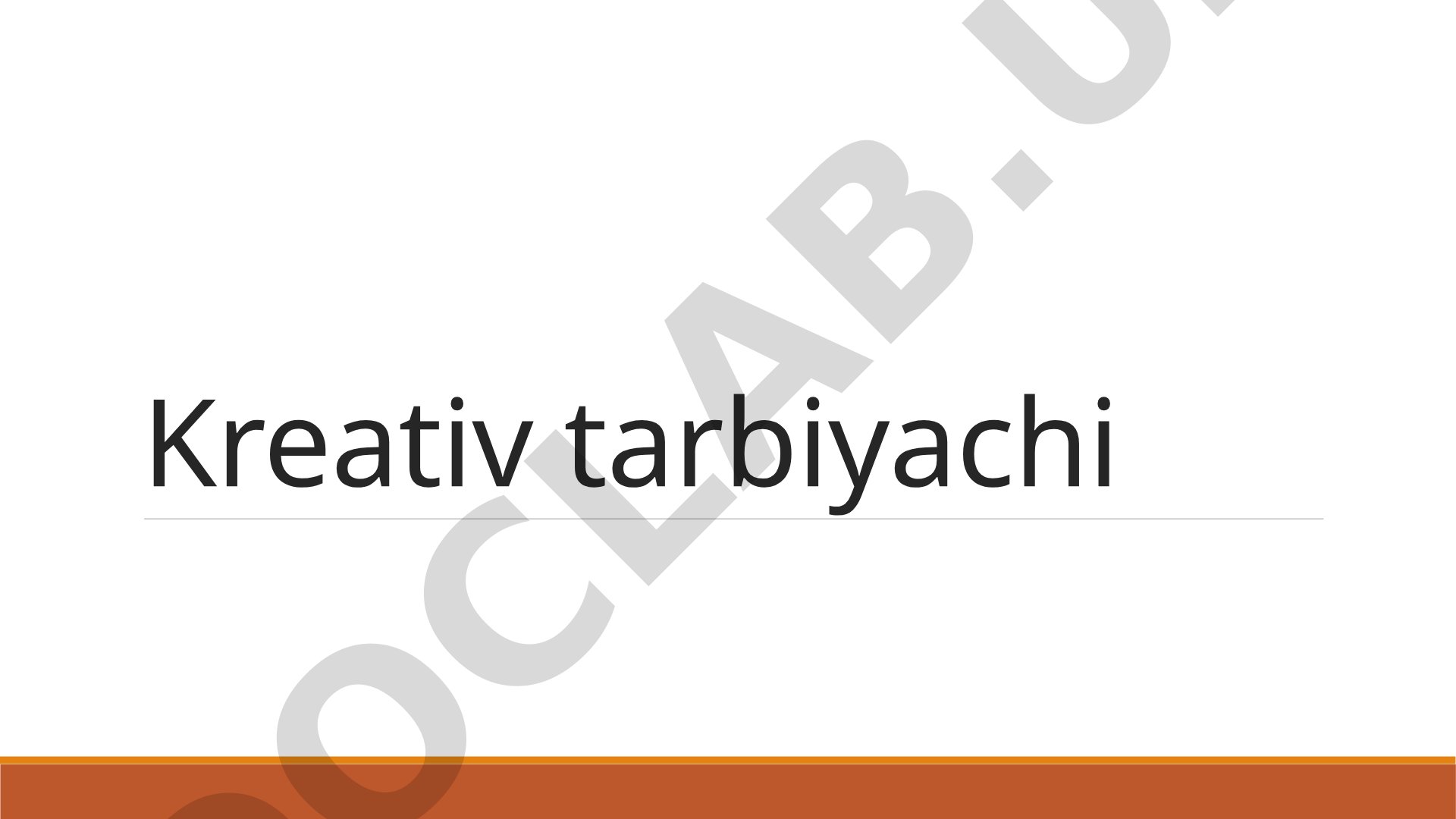 Kreativ tarbiyachi: kreativlikning ilmiy-nazariy asoslari va rivojlantirish metodikasi