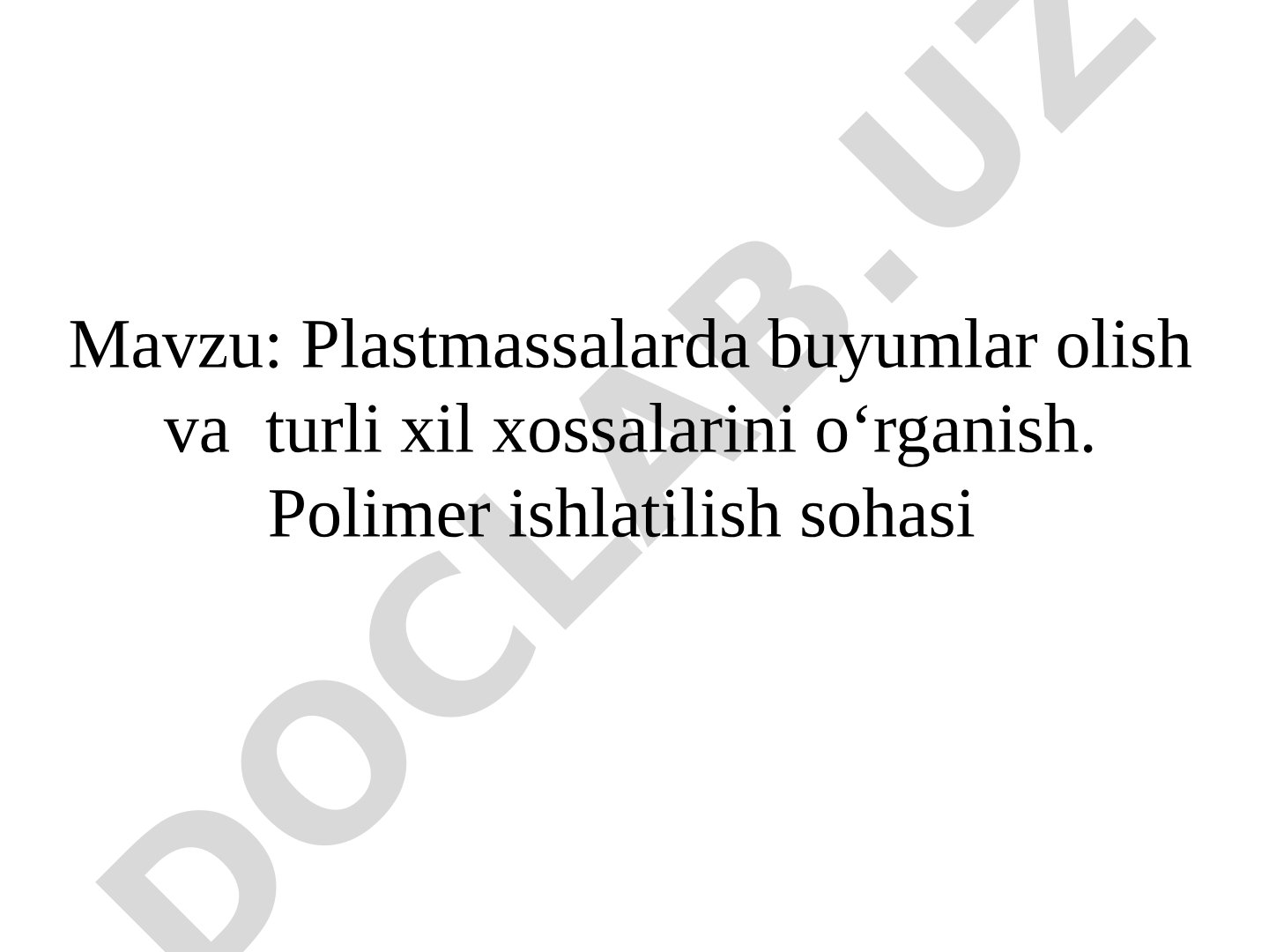 Plastmassalarda buyumlar olish va turli xil xossalarini o‘rganish