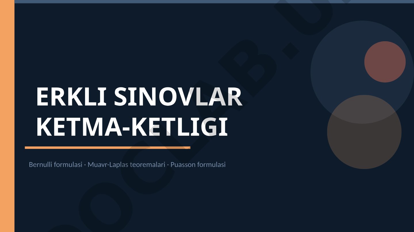 Erkli sinovlar: Bernulli, Muavr-Laplas, Puasson formulalari
