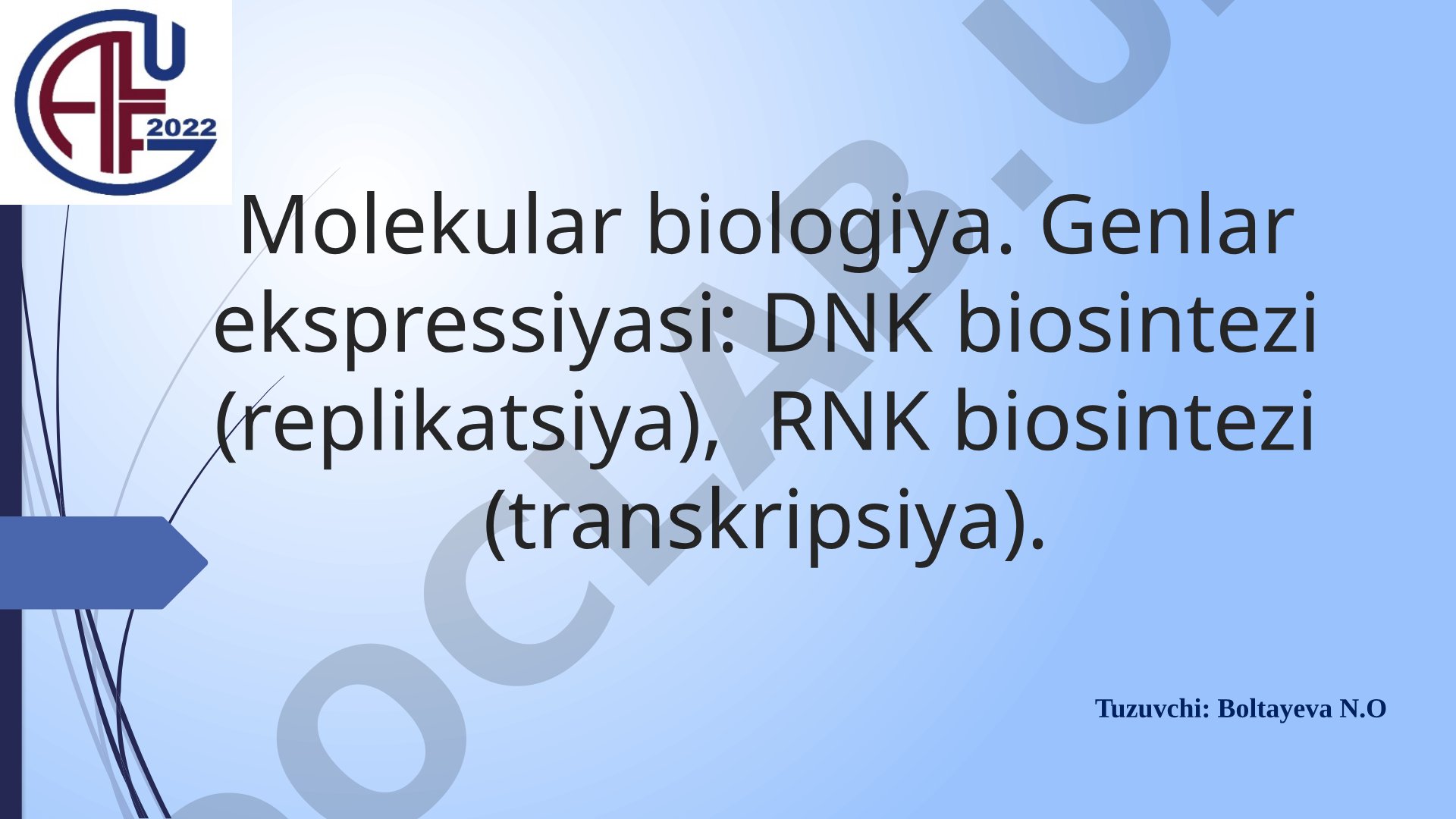 Molekular biologiya. Genlar ekspressiyasi: DNK biosintezi (replikatsiya), RNK biosintezi (transkripsiya)