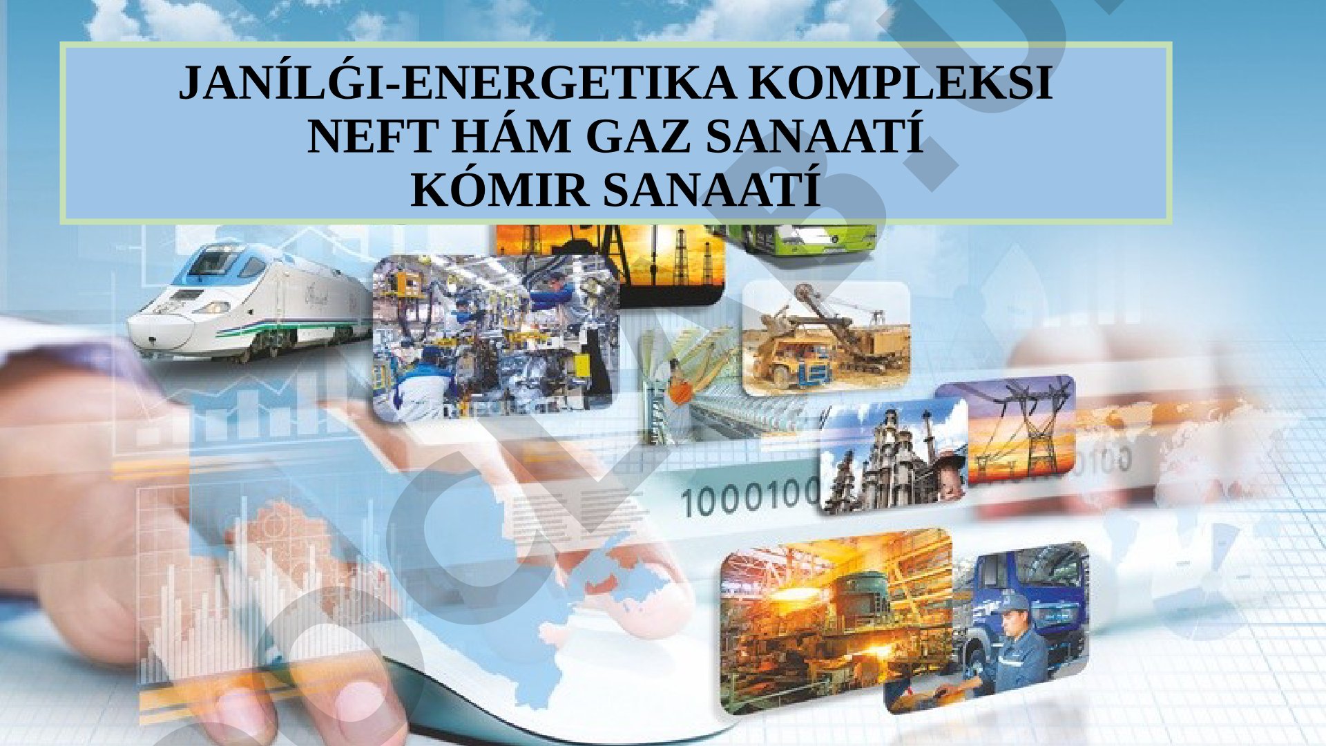 Janılǵı-energetika kompleksi: neft hám gaz sanaatı, kómir sanaatı