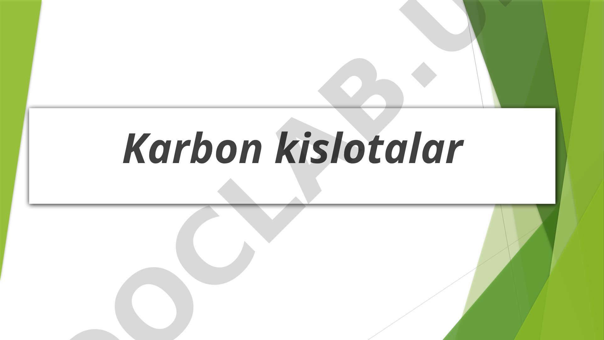 Karbon kislotalar: nomlanishi, sinflanishi, xossalari va ishlatilishi
