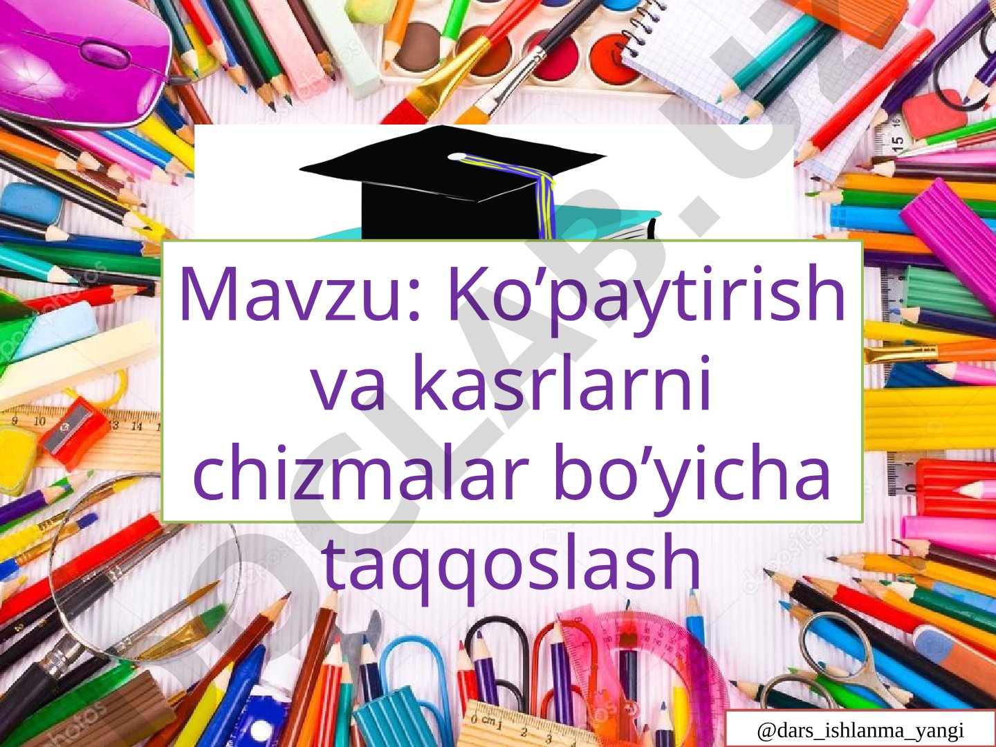 Ko'paytirish va kasrlarni chizmalar bo'yicha taqqoslash