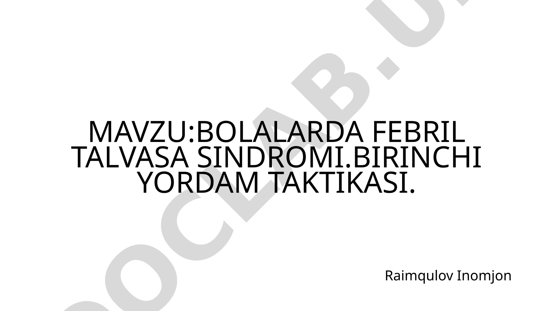 Bolalarda febril talvasa sindromi. Birinchi yordam taktikasi.