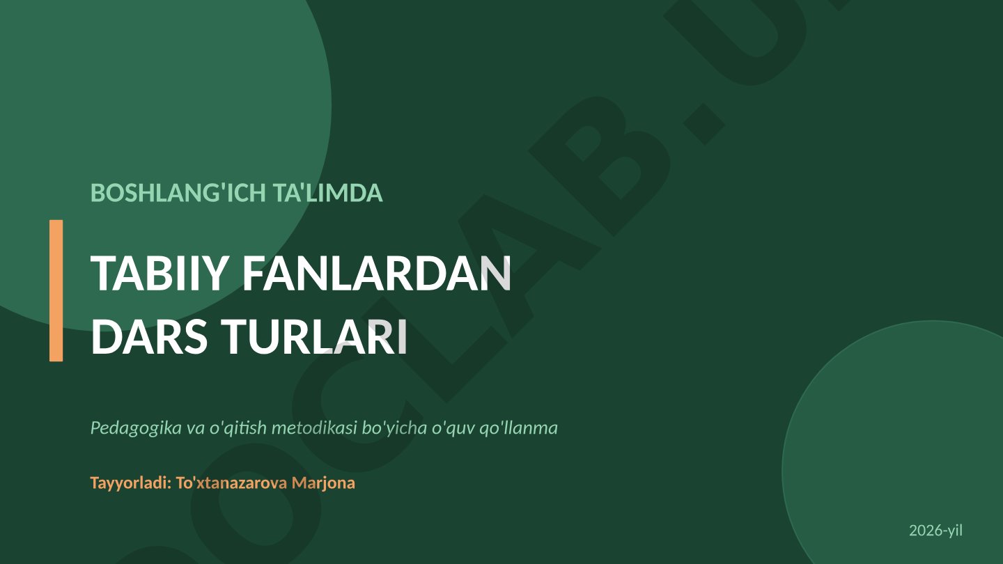 BOSHLANG'ICH TA'LIMDA TABIIY FANLARDAN DARS TURLARI