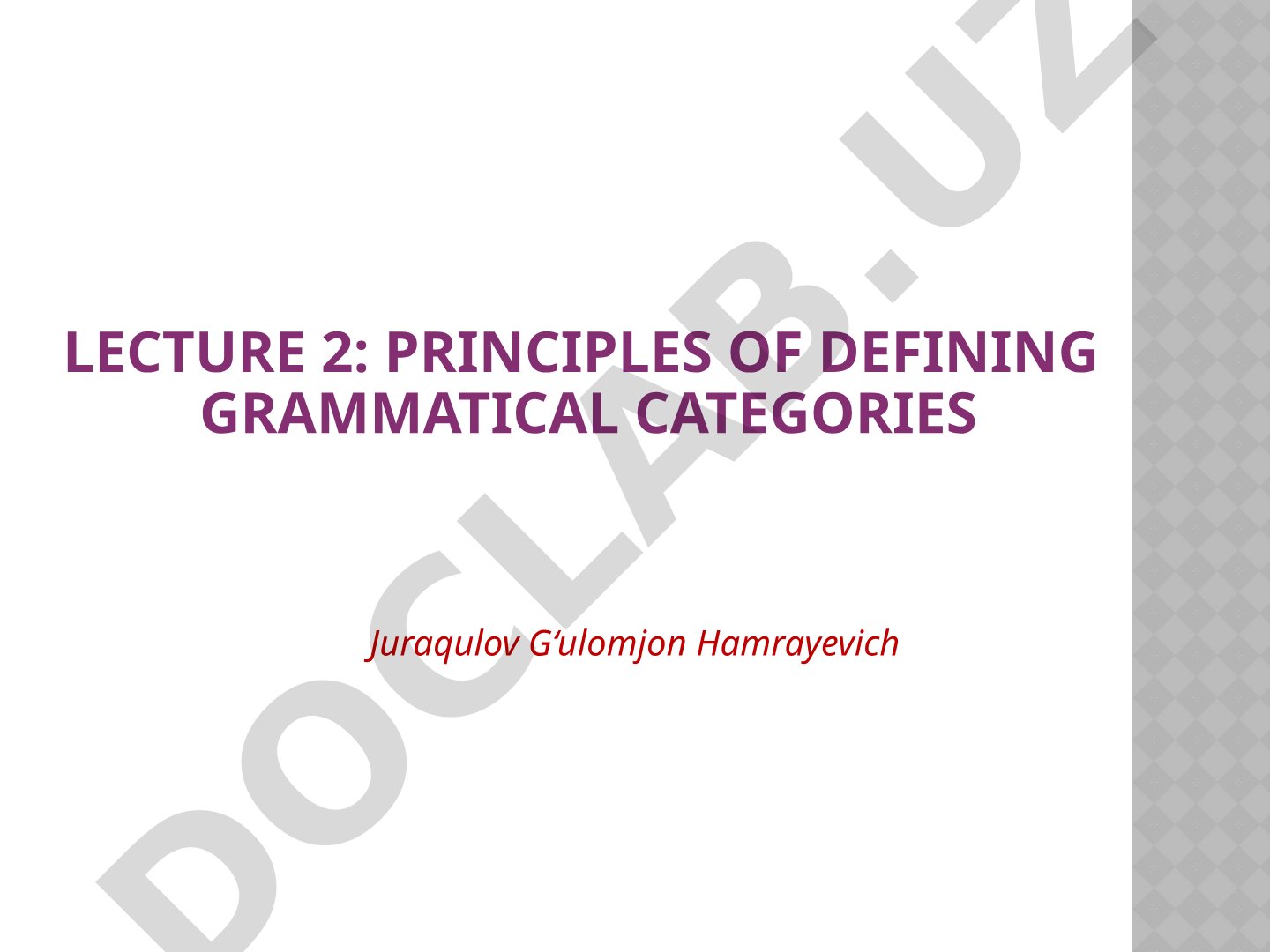 Lecture 2: Principles of Defining Grammatical Categories