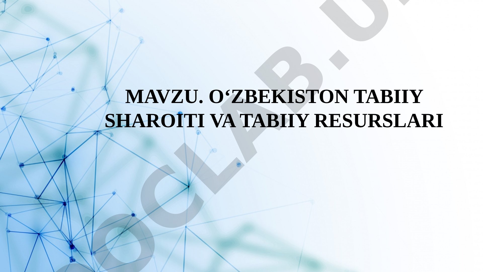 O‘ZBEKISTON TABIIY SHAROITI VA TABIIY RESURSLARI