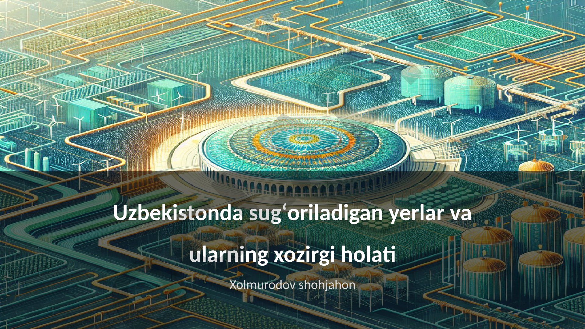 Uzbekistonda sugʻoriladigan yerlar va ularning xozirgi holati