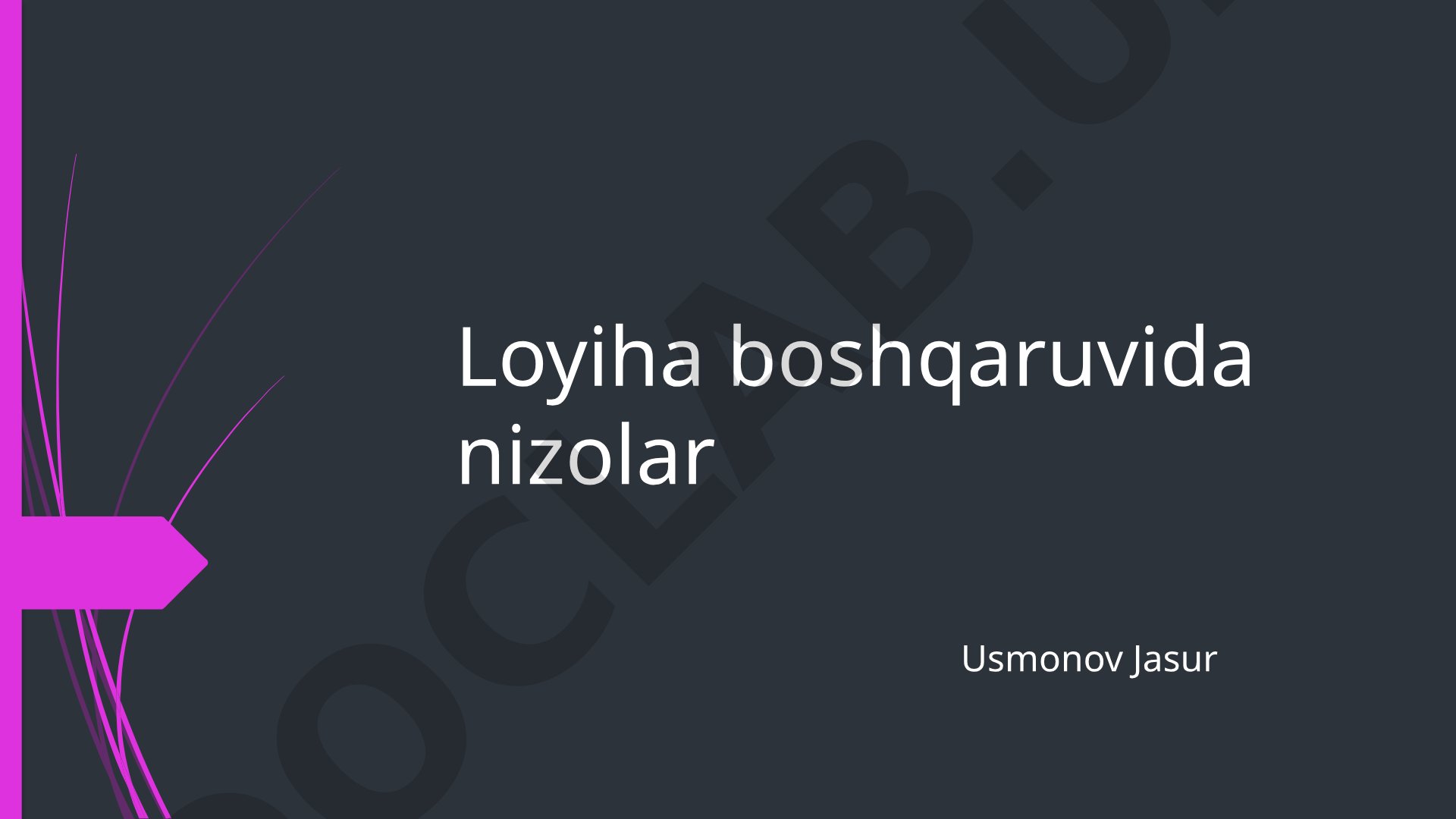Loyiha boshqaruvida nizolar: sabablari, turlari, aniqlash va hal qilish usullari