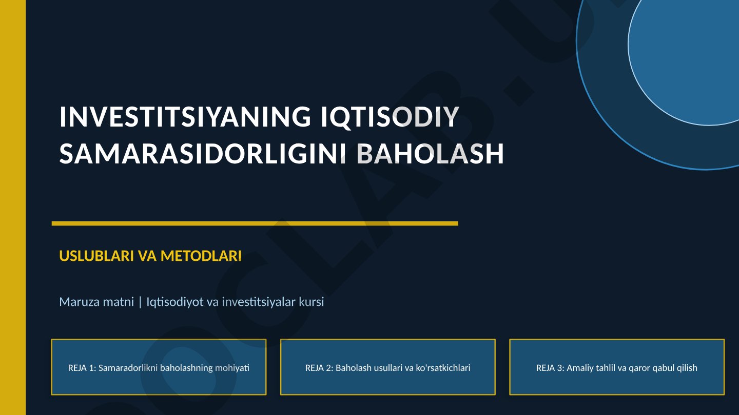 Investitsiyaning iqtisodiy samarasidorligini baholash uslublari va metodlari