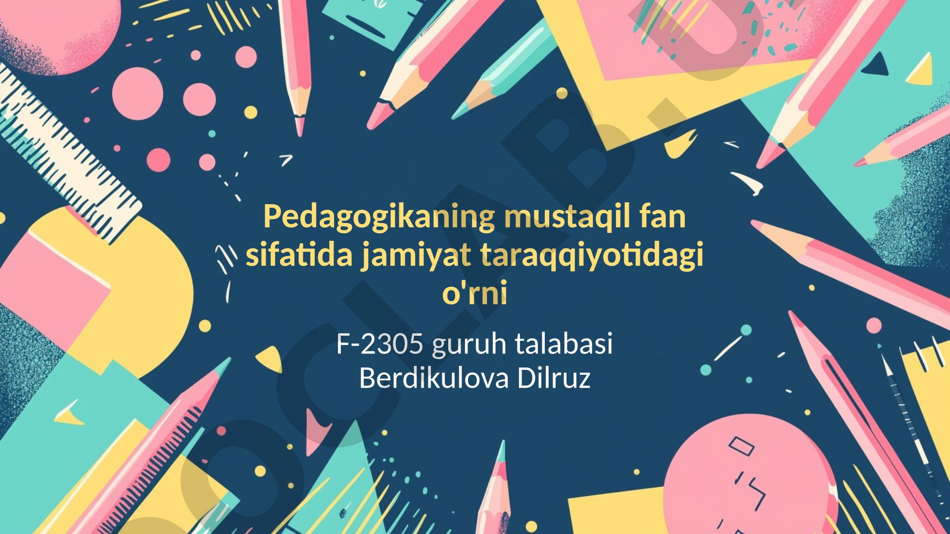 Pedagogikaning mustaqil fan sifatida jamiyat taraqqiyotidagi o'rni
