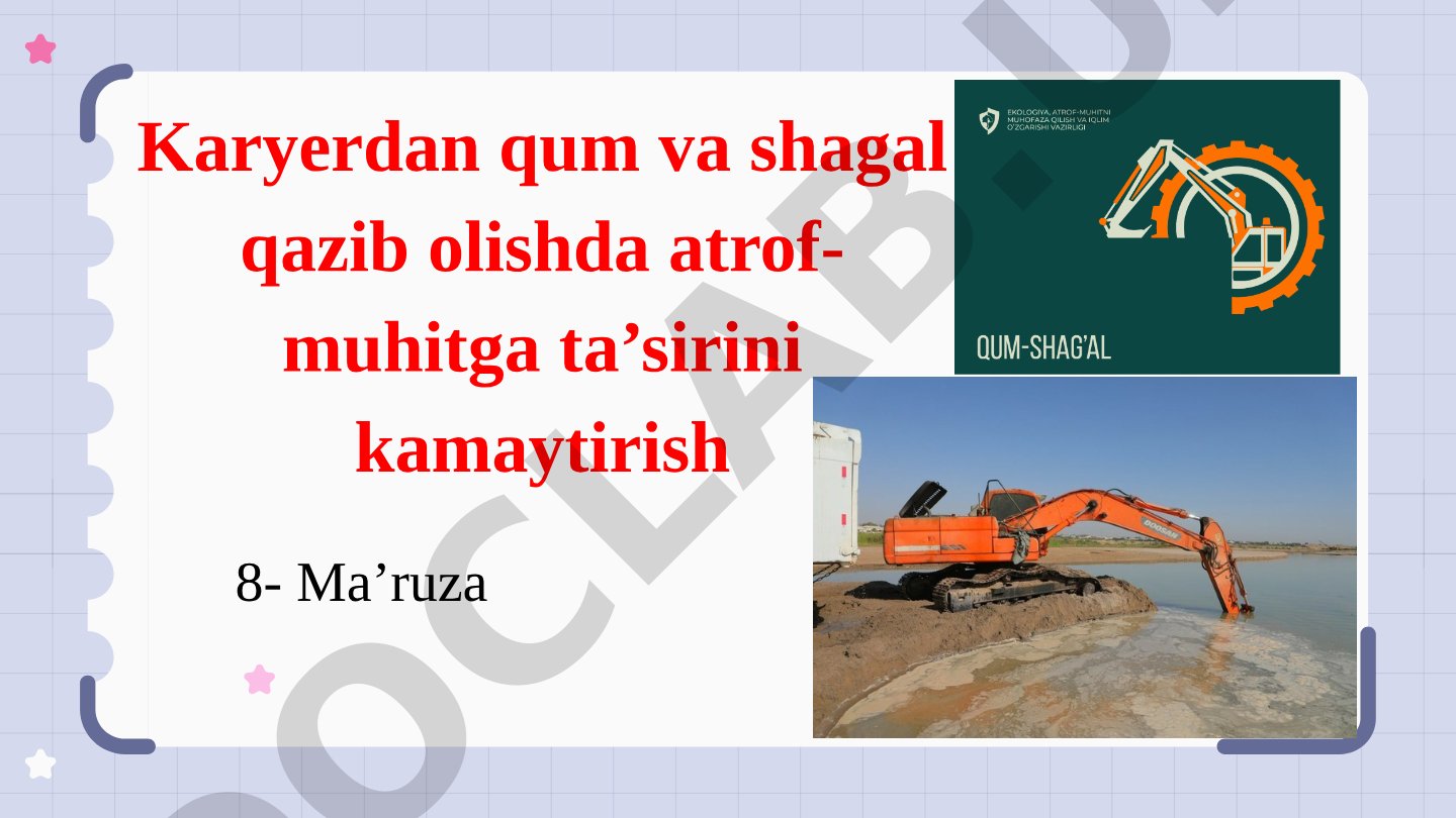Karyerdan qum va shagal qazib olishda atrof-muhitga ta’sirini kamaytirish