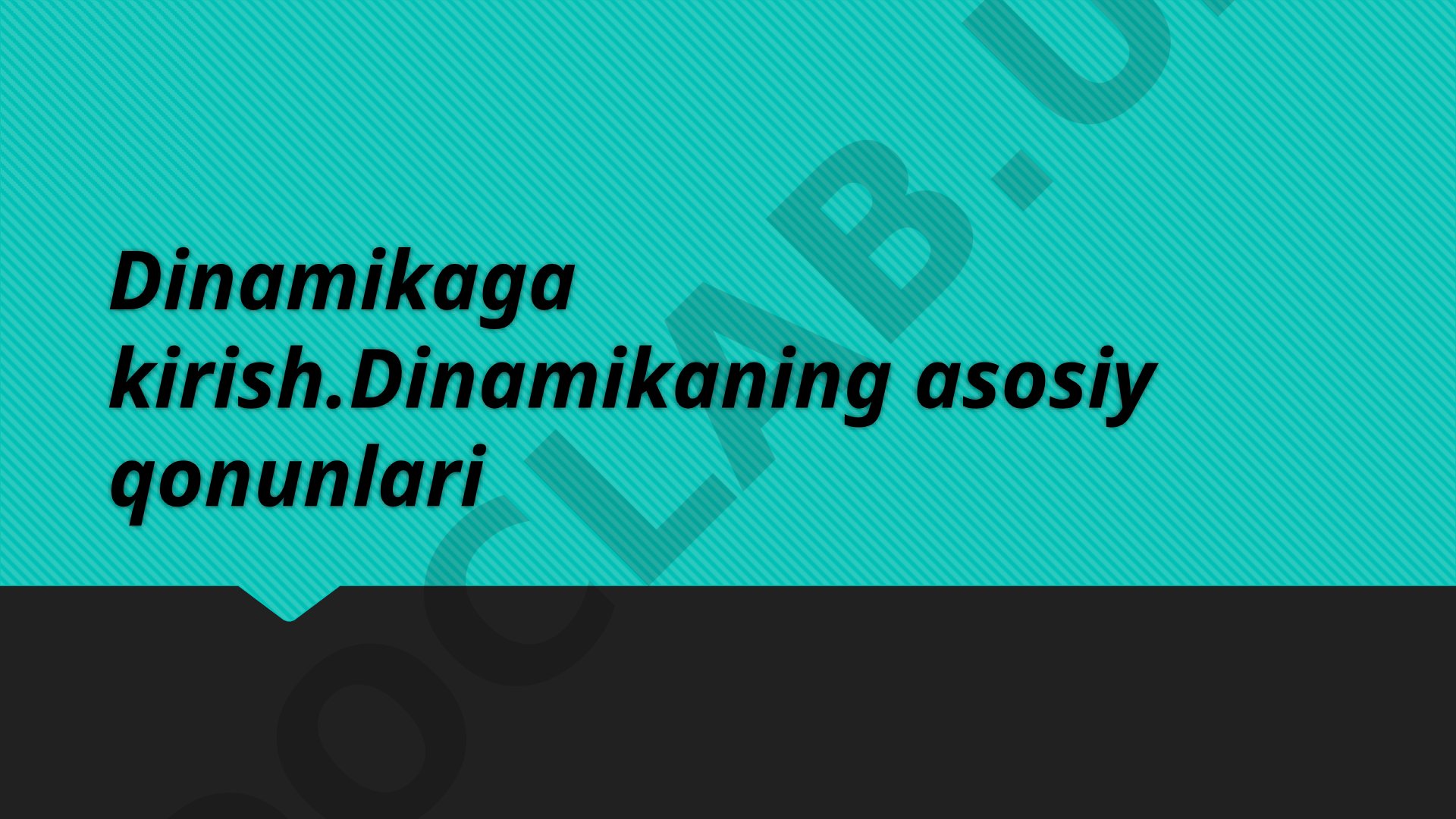 Dinamikaga kirish. Dinamikaning asosiy qonunlari