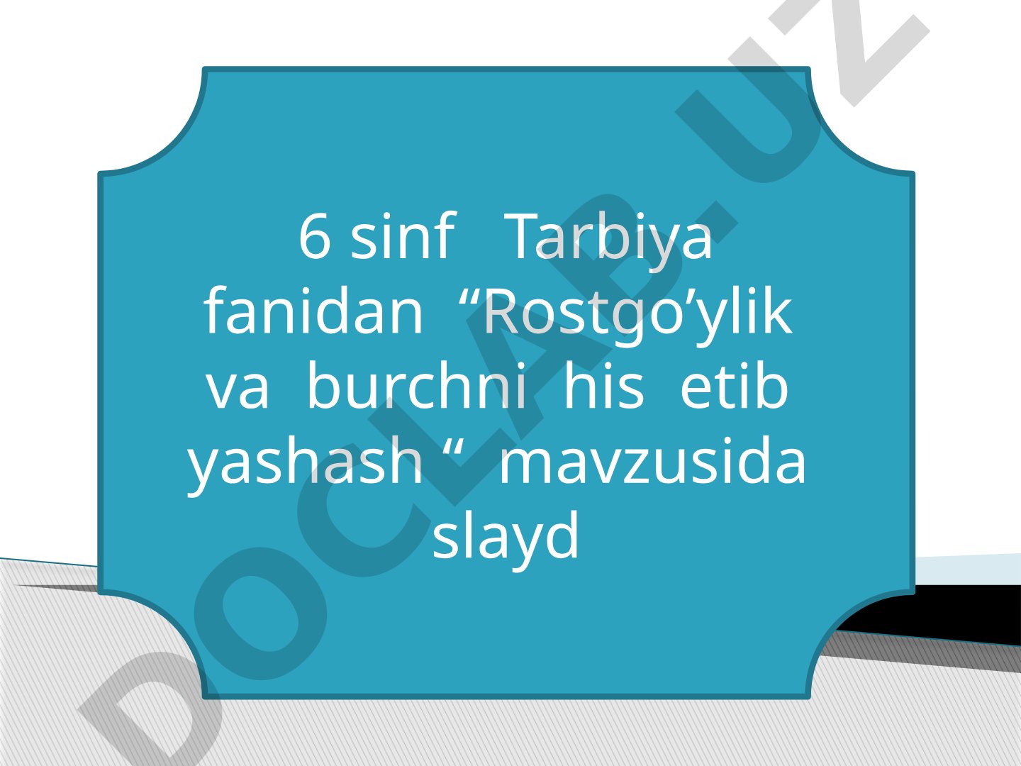 Rostgo’ylik va burchni his etib yashash