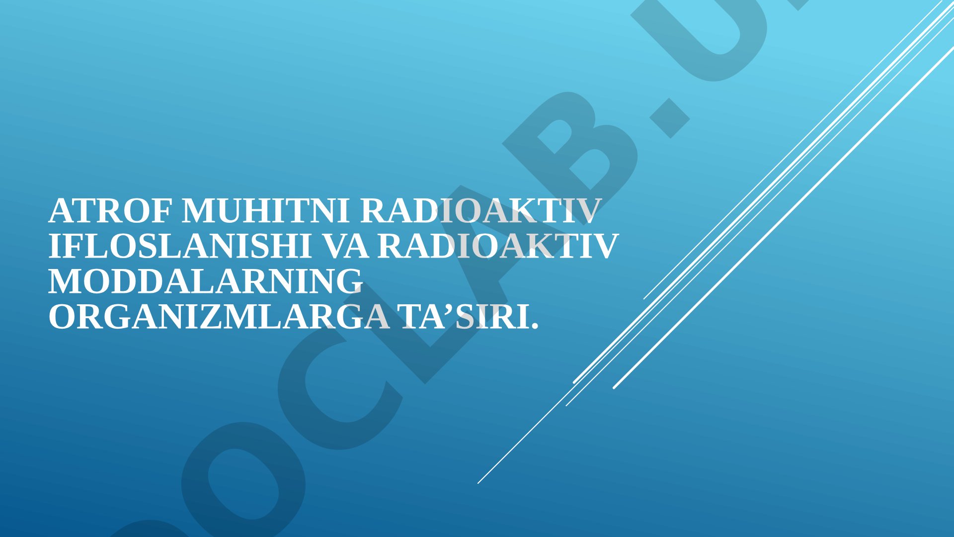 Atrof muhitni radioaktiv ifloslanishi va radioaktiv moddalarning organizmlarga ta’siri
