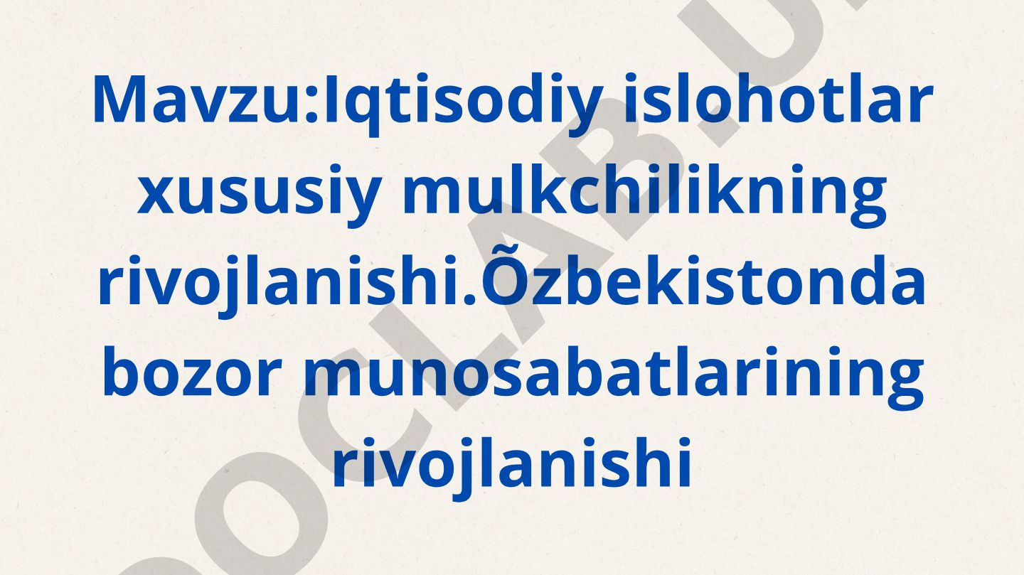Iqtisodiy islohotlar xususiy mulkchilikning rivojlanishi. O'zbekistonda bozor munosabatlarining rivojlanishi