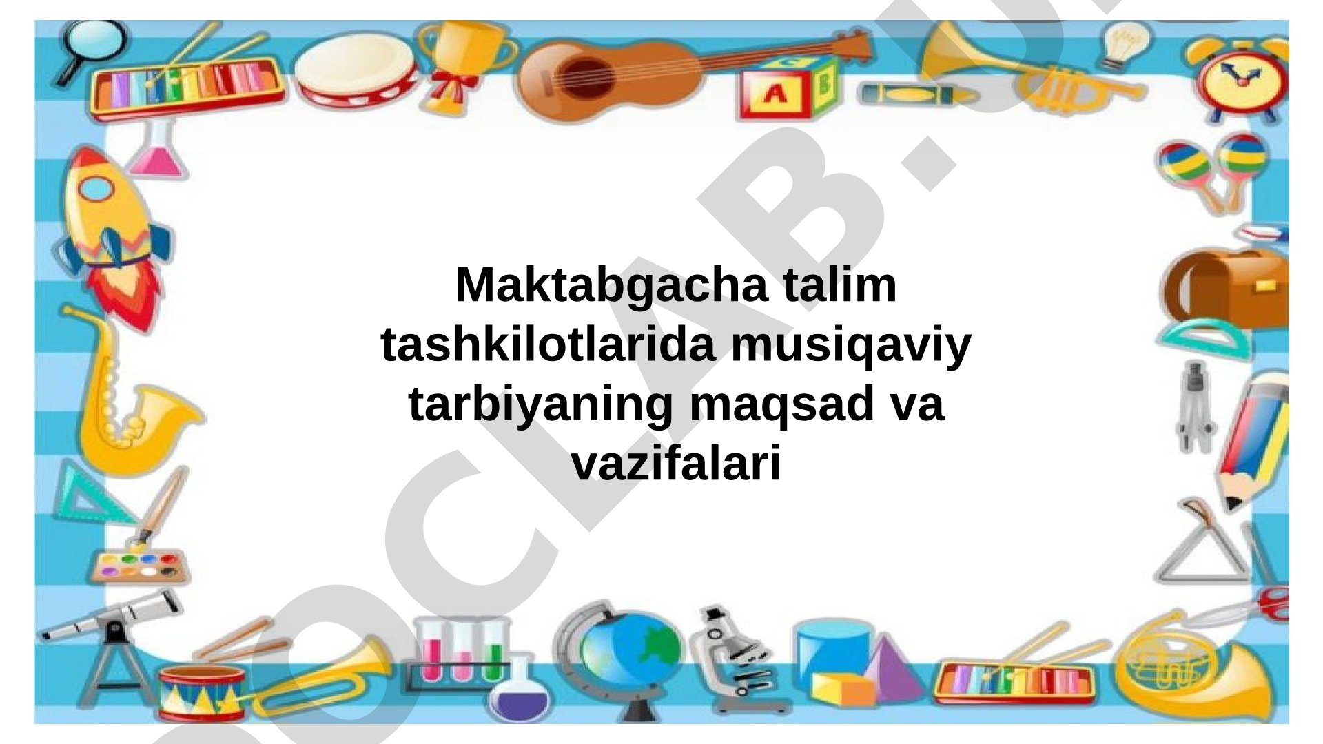 Maktabgacha talim tashkilotlarida musiqaviy tarbiyaning maqsad va vazifalari