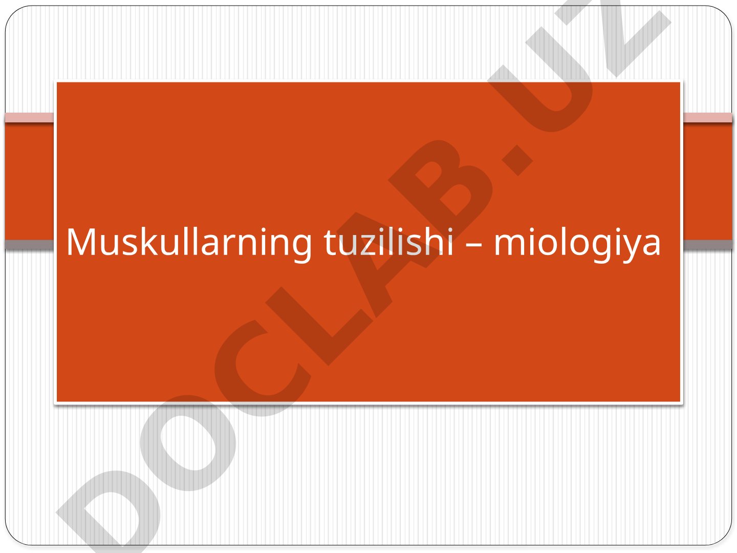 Muskullarning tuzilishi – miologiya