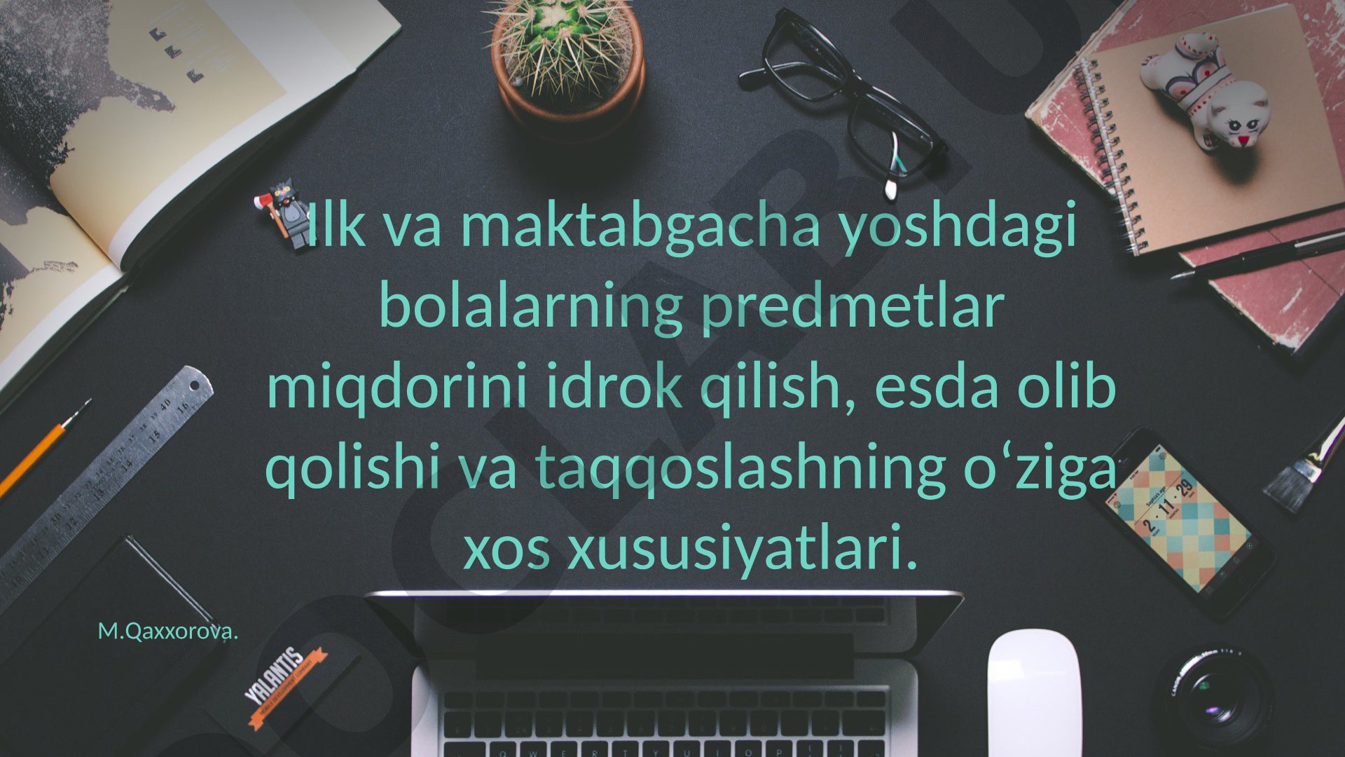 Ilk va maktabgacha yoshdagi bolalarning predmetlar miqdorini idrok qilish, esda olib qolishi va taqqoslashning oʻziga xos xususiyatlari
