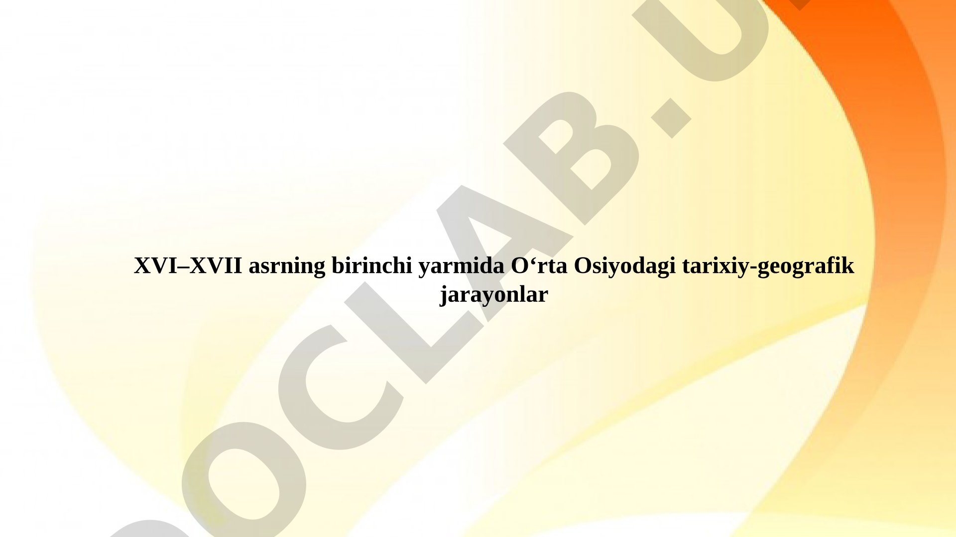 XVI–XVII asrning birinchi yarmida O‘rta Osiyodagi tarixiy-geografik jarayonlar