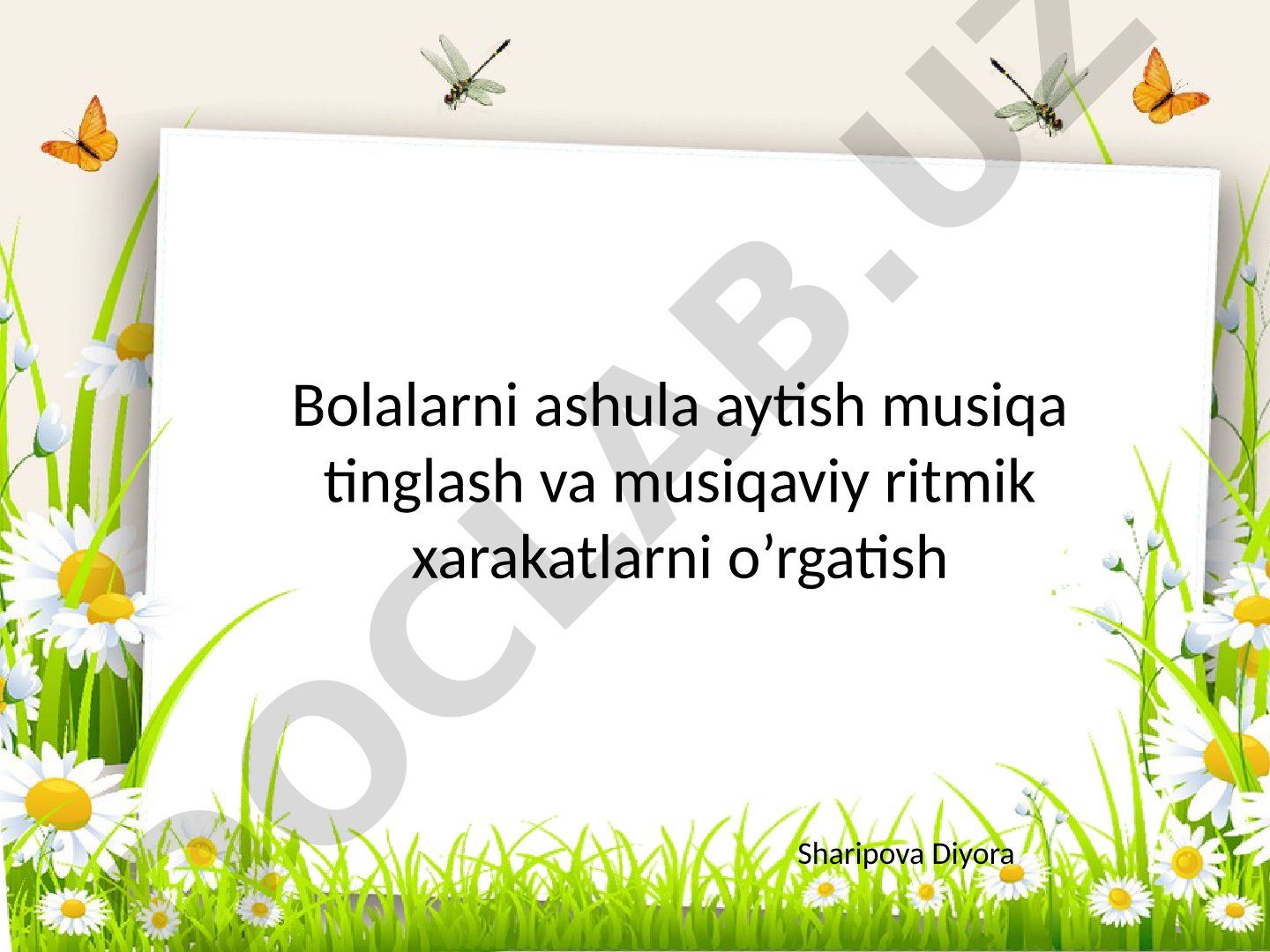 Bolalarni ashula aytish musiqa tinglash va musiqaviy ritmik xarakatlarni o’rgatish