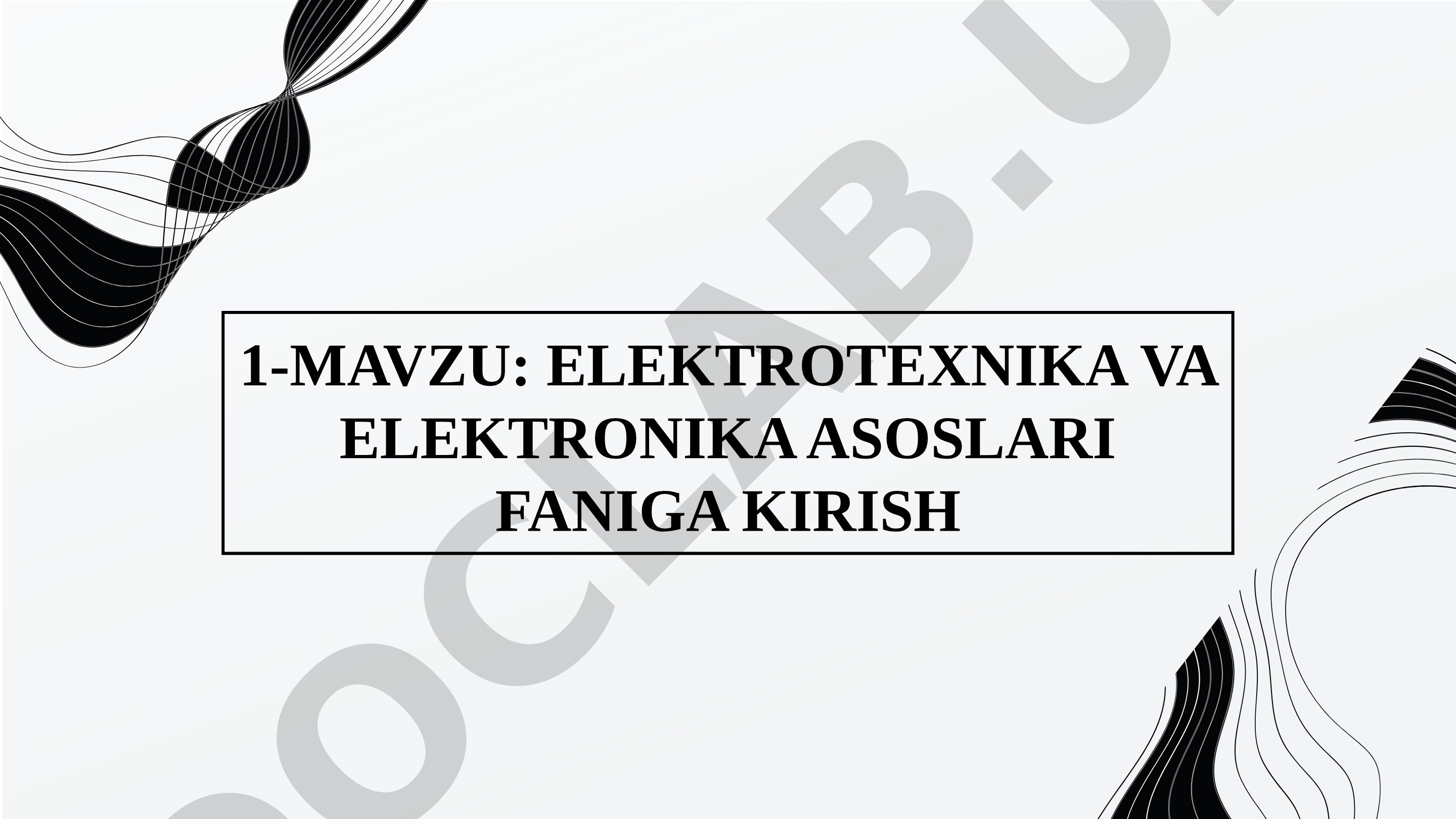 ELEKTROTEXNIKA VA ELEKTRONIKA ASOSLARI FANIGA KIRISH