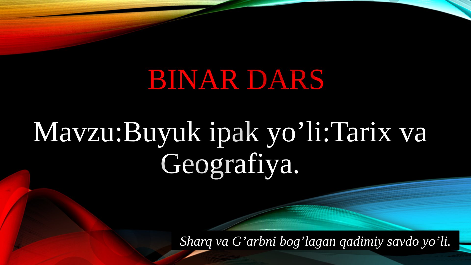 Buyuk ipak yo’li: Tarix va Geografiya